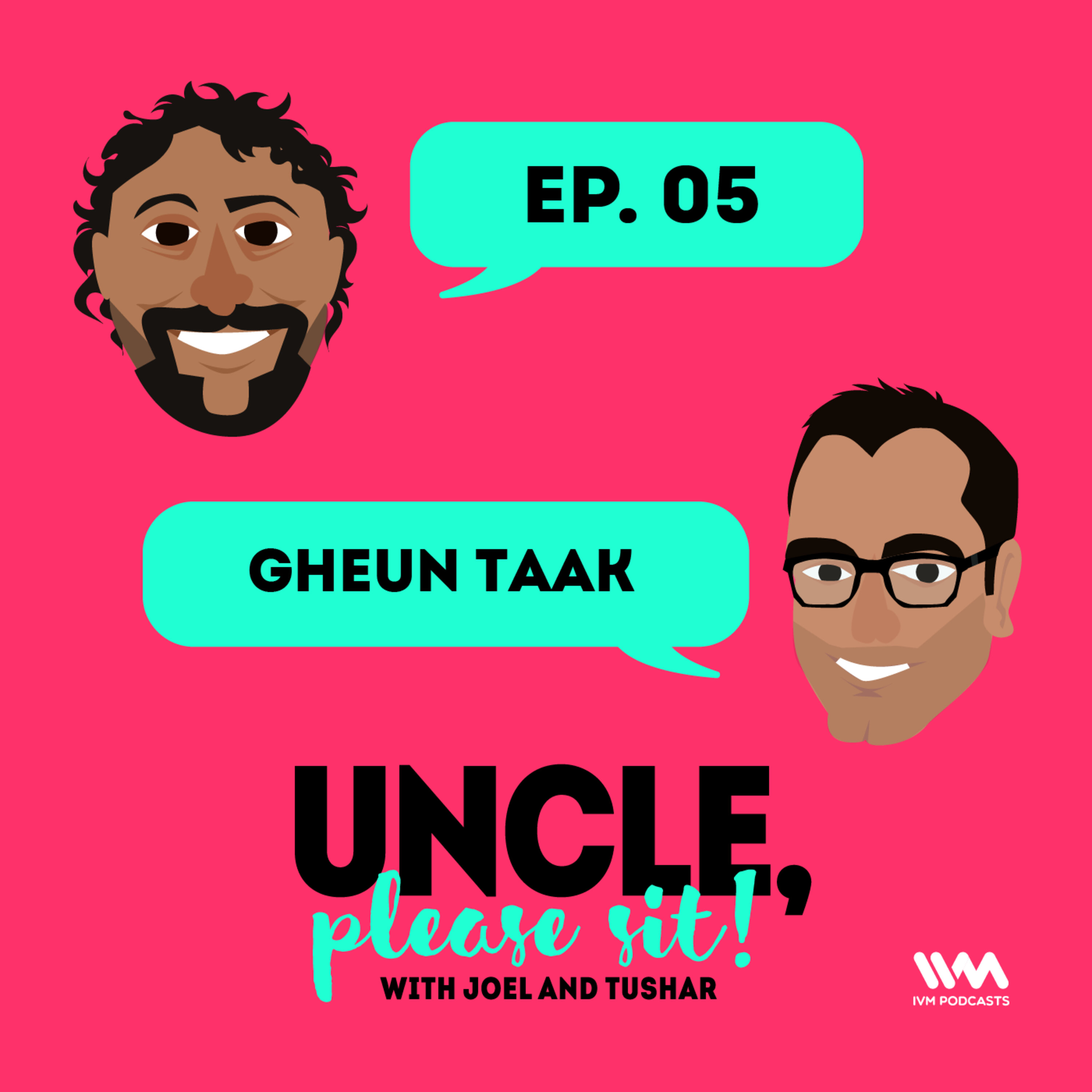 Ep. 05: Gheun Taak