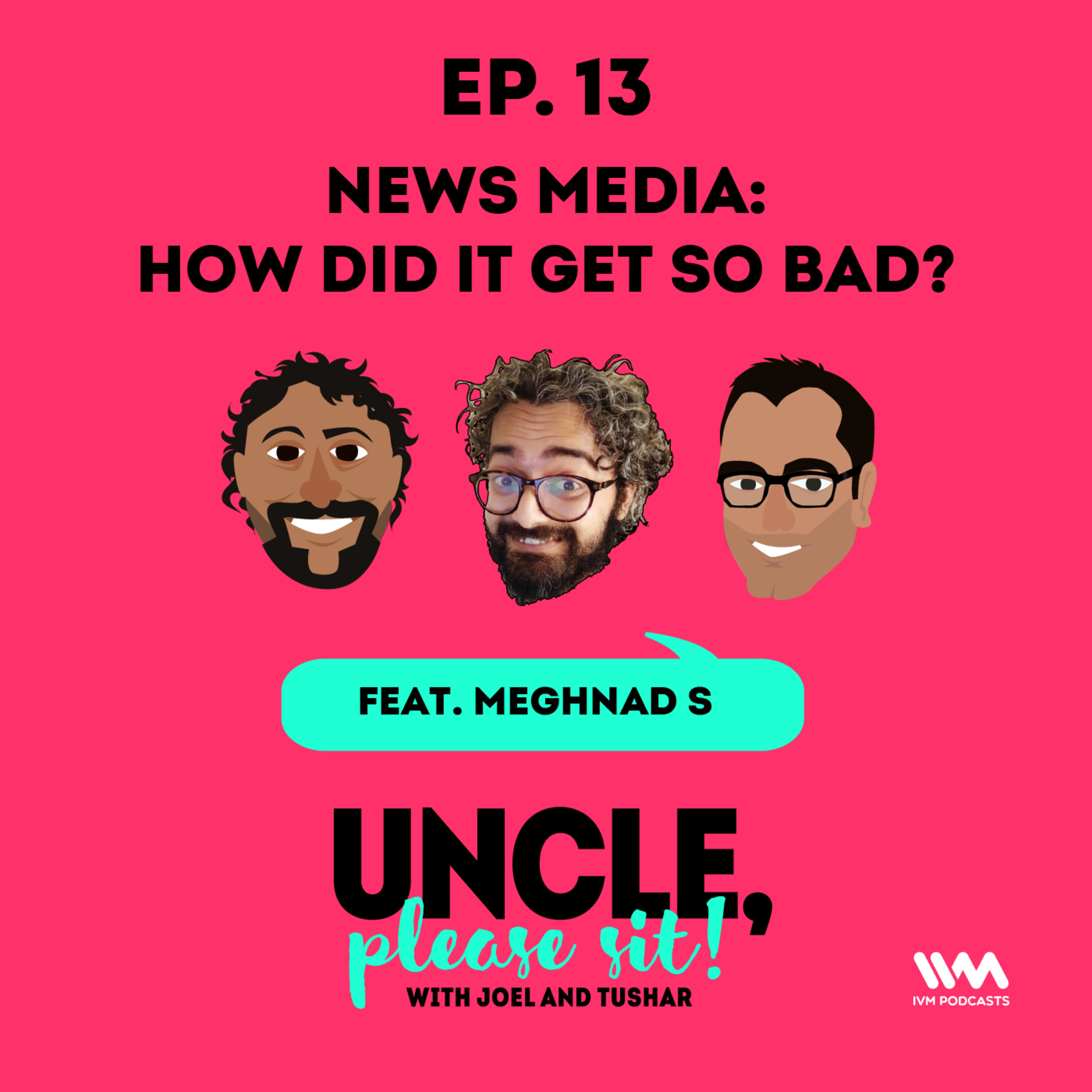 Ep. 13: News Media - How did it get so bad?