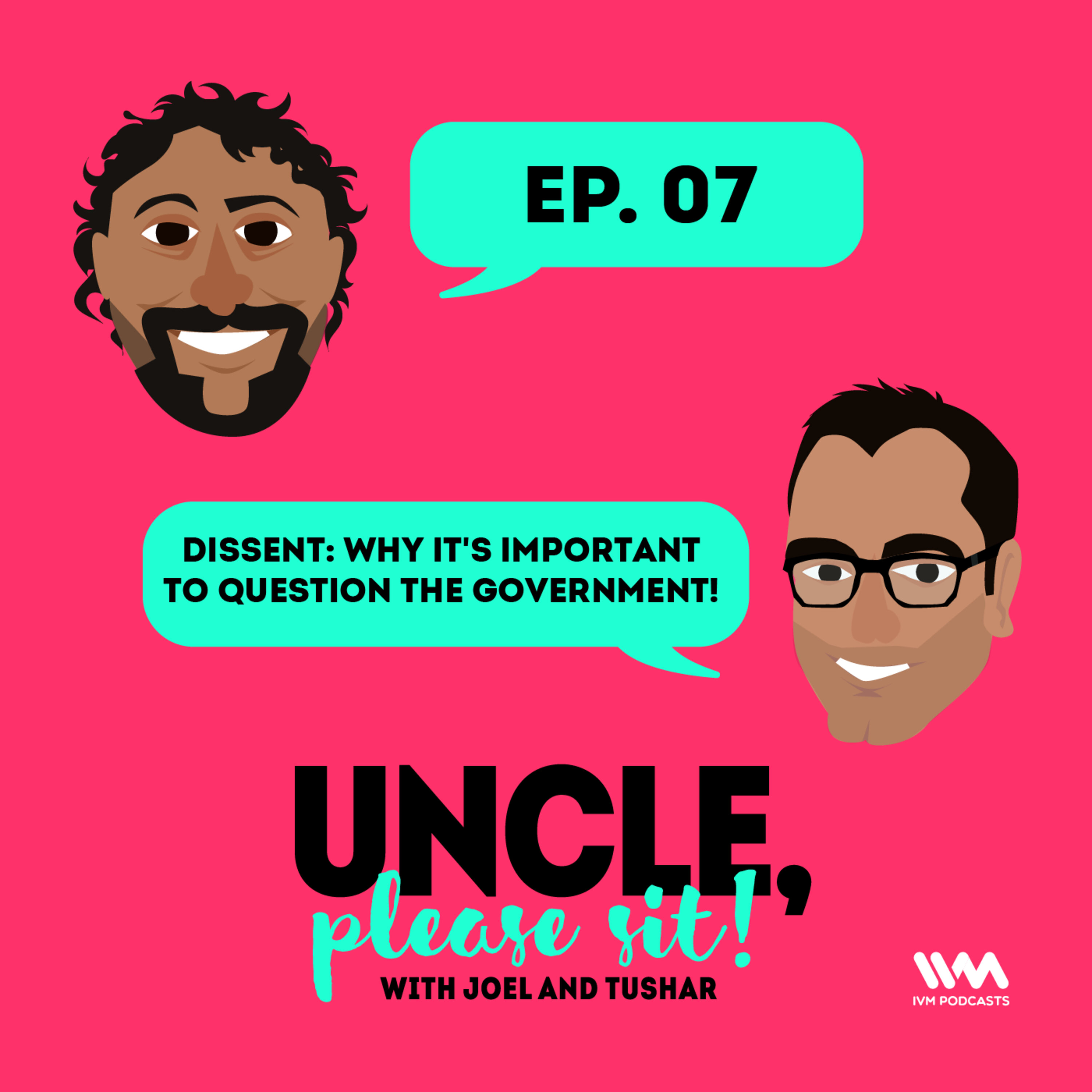 Ep. 07: Dissent - Why it's important to question the government!