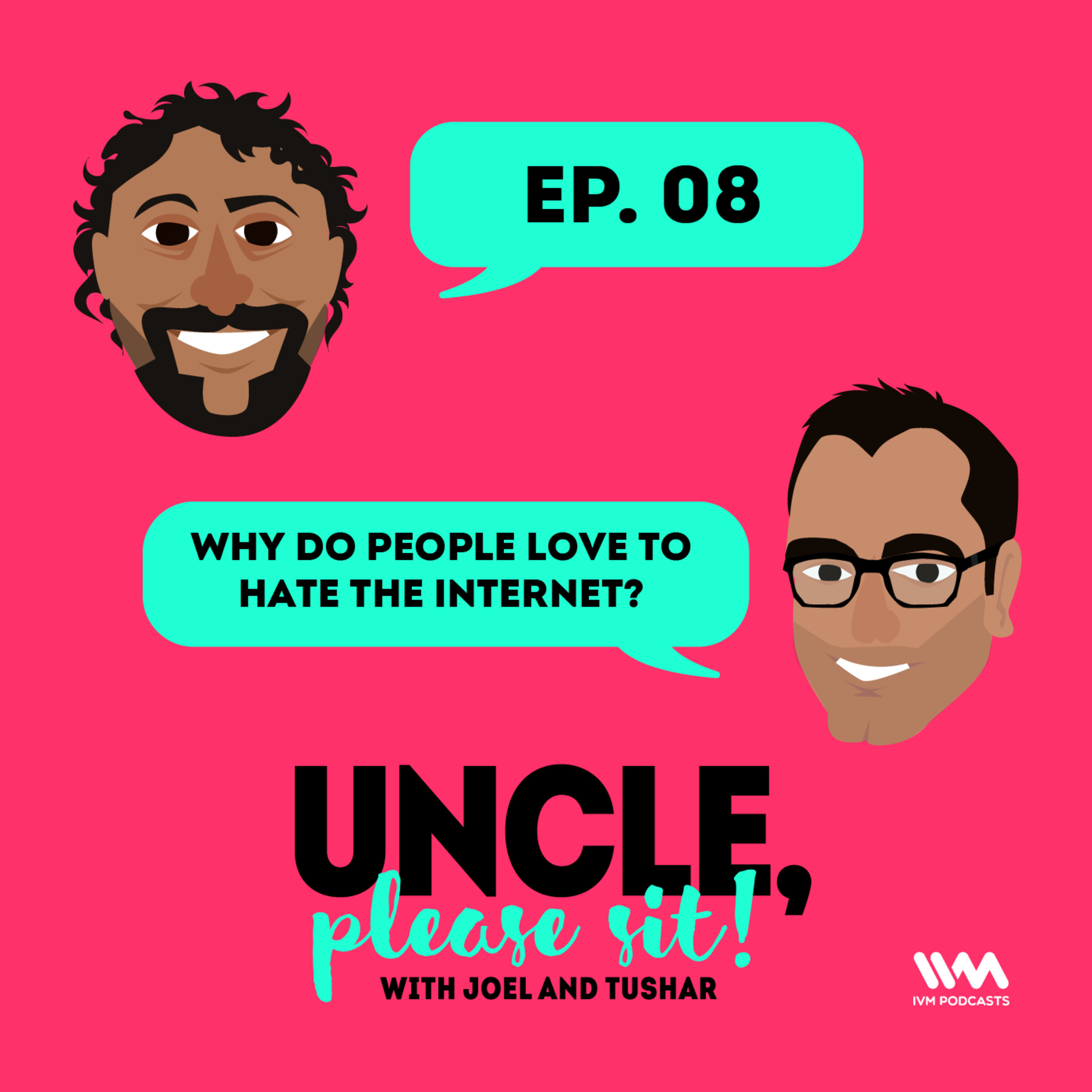 Ep. 08: Why do people love to hate the internet?