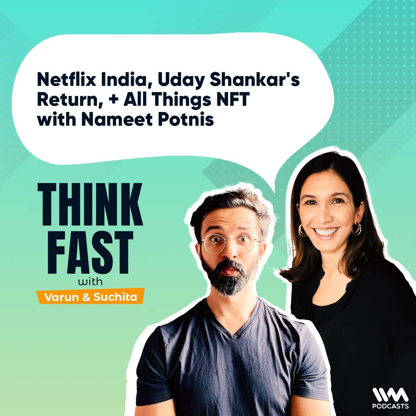 Netflix India, Uday Shankar's Return, + All Things NFT with Nameet Potnis