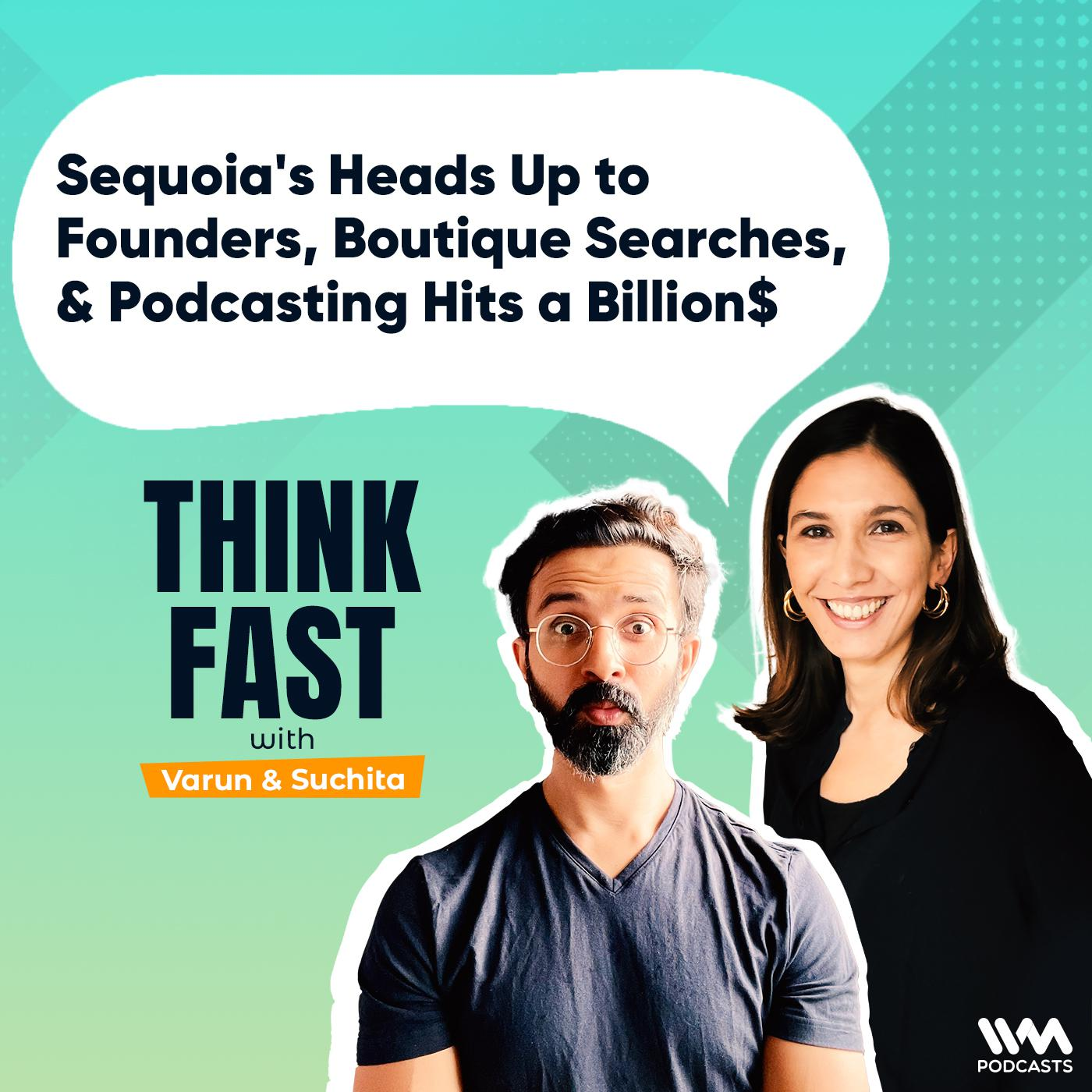 Sequoia's Heads Up to Founders, Boutique Searches, & Podcasting Hits a Billion$