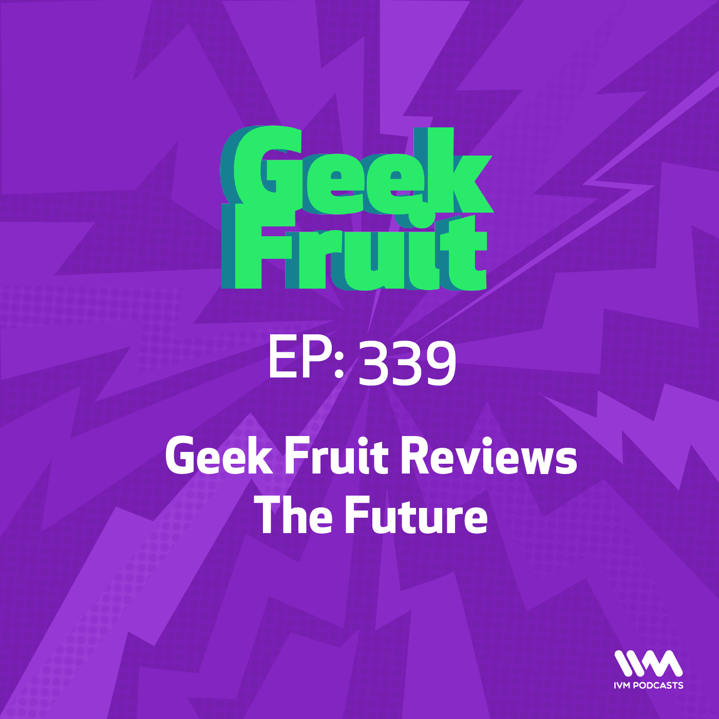 Ep. 339: Geek Fruit Reviews The Future
