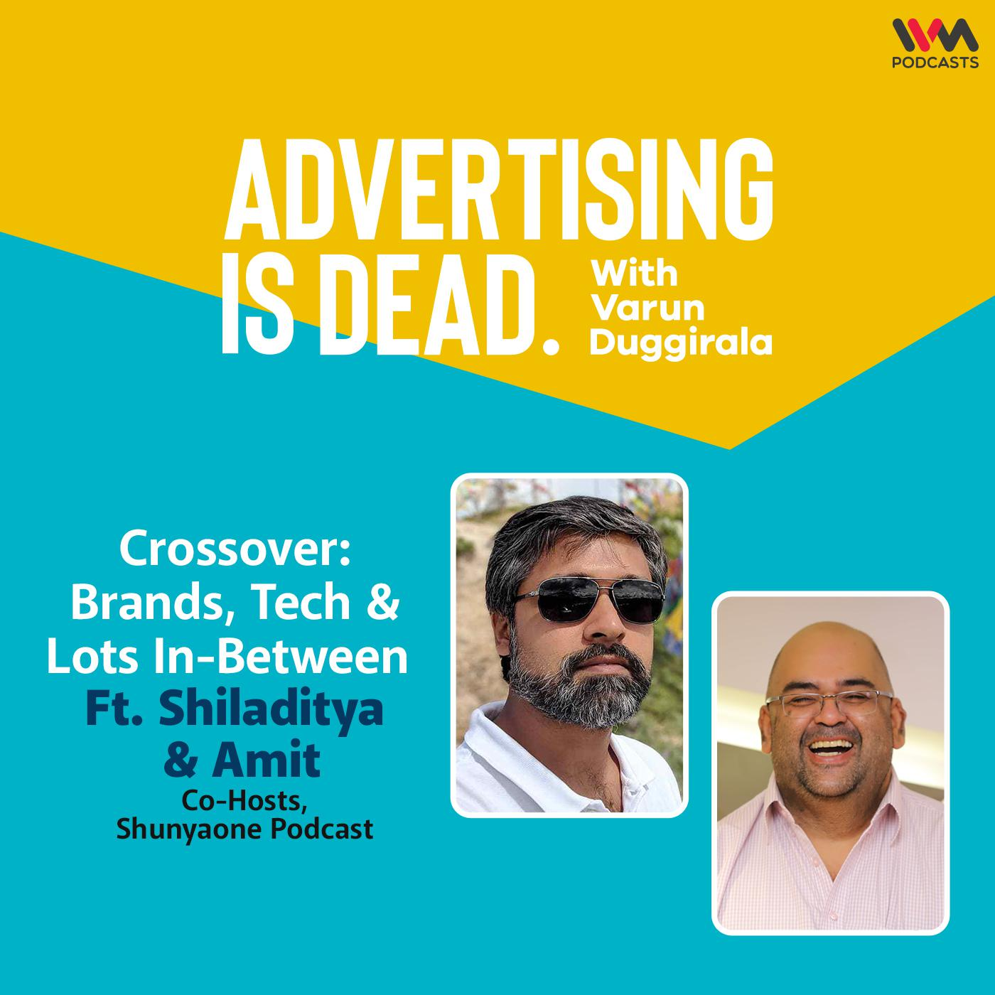 Shiladitya Mukhopadhyaya & Amit Doshi on Crossover: Brands, Tech & Lots In-Between