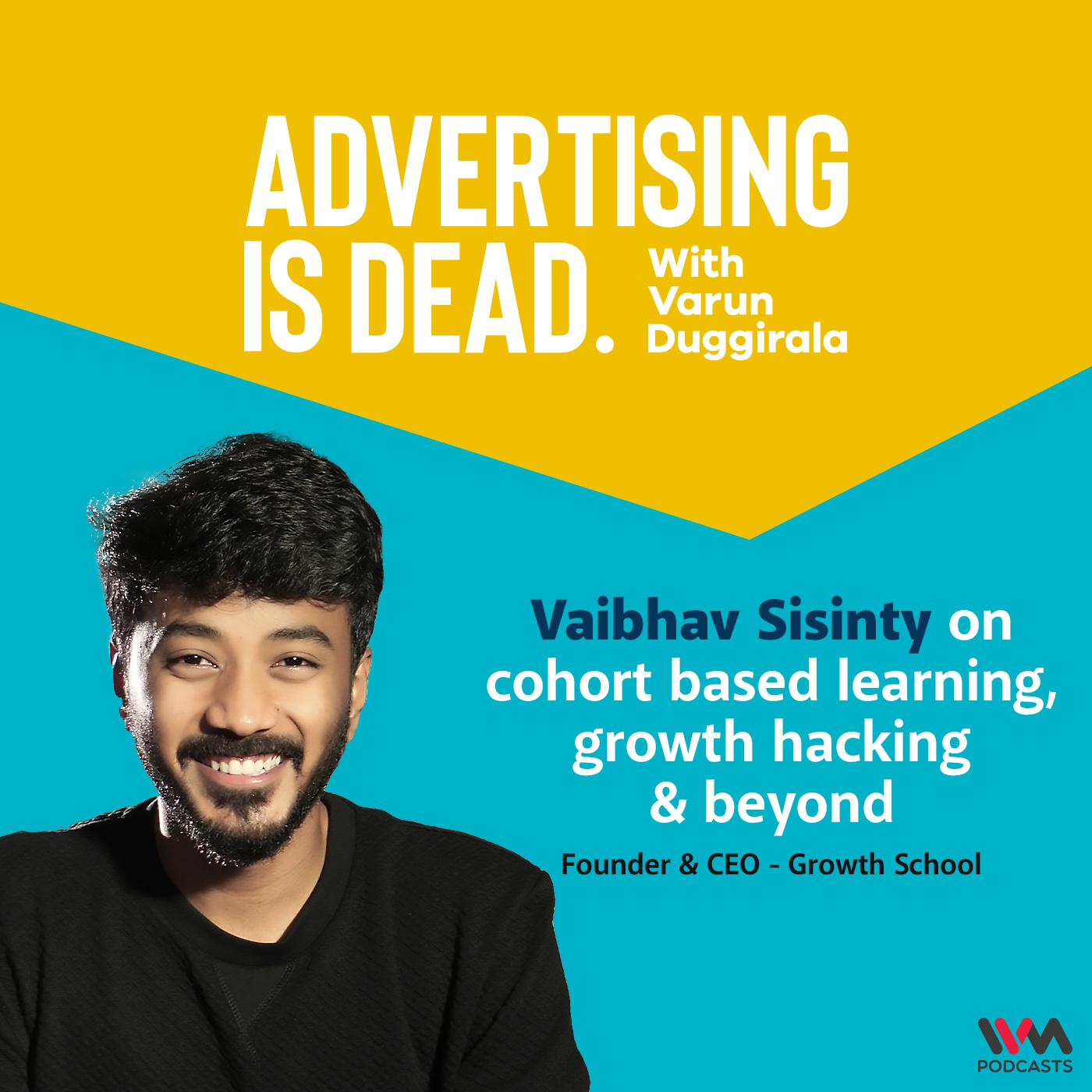 Vaibhav Sisinty on Cohort Based Learning, Growth Hacking & Beyond