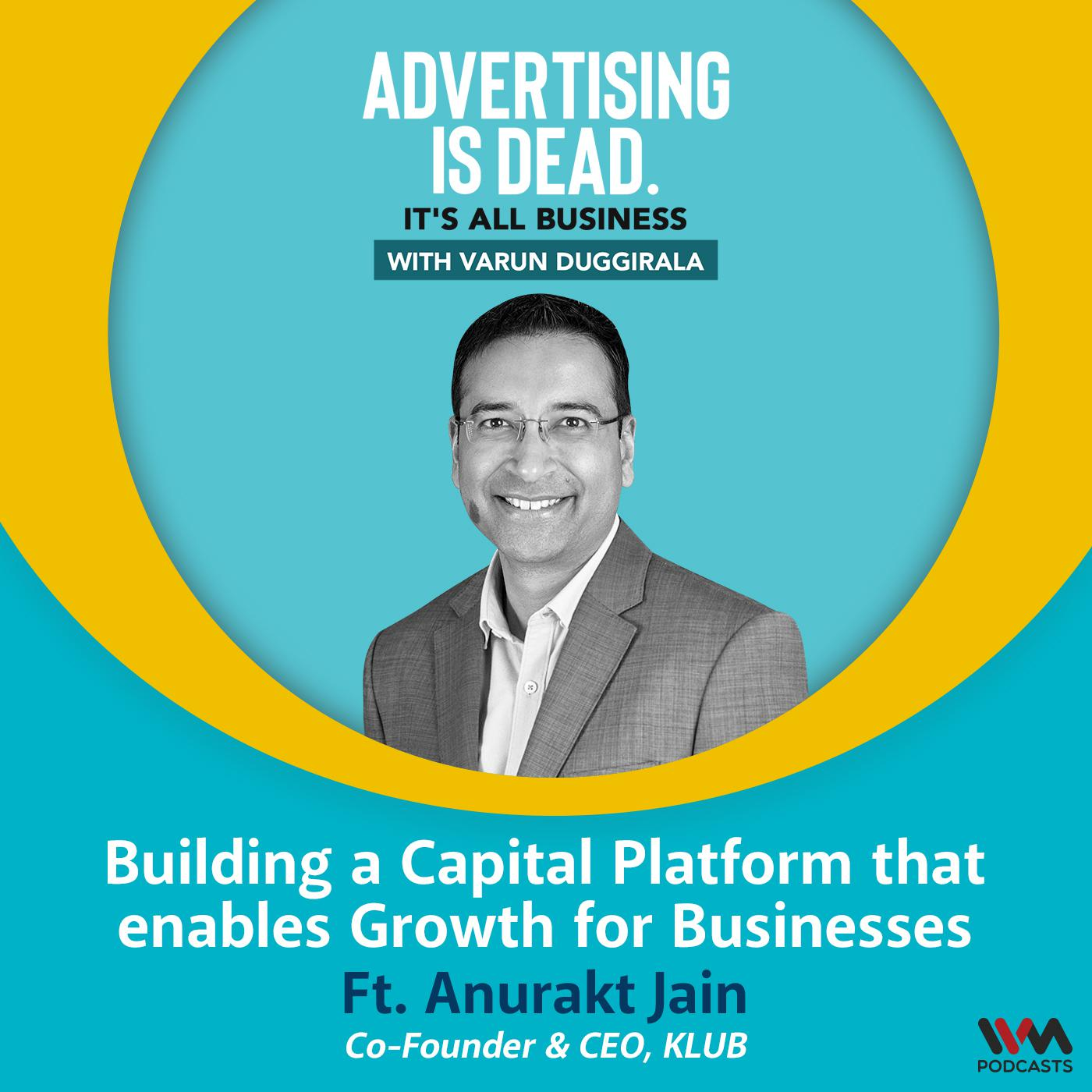 Advertising is Dead: It\'s all Business with Varun Duggirala
