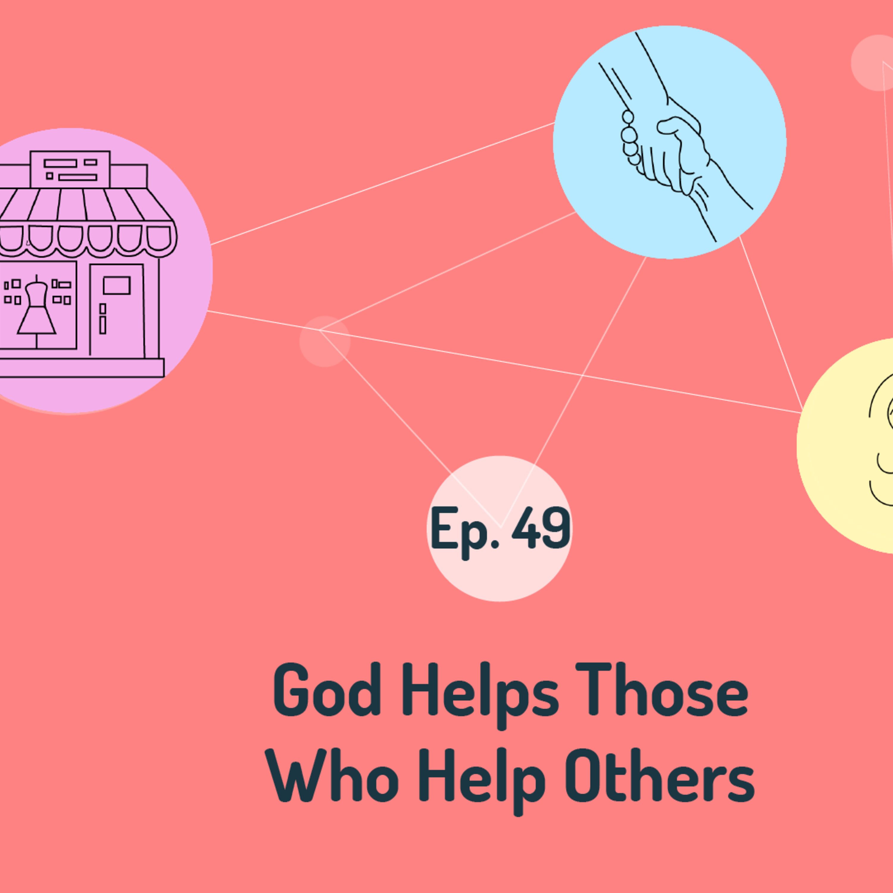 Ep. 49: God Helps Those Who Help Others