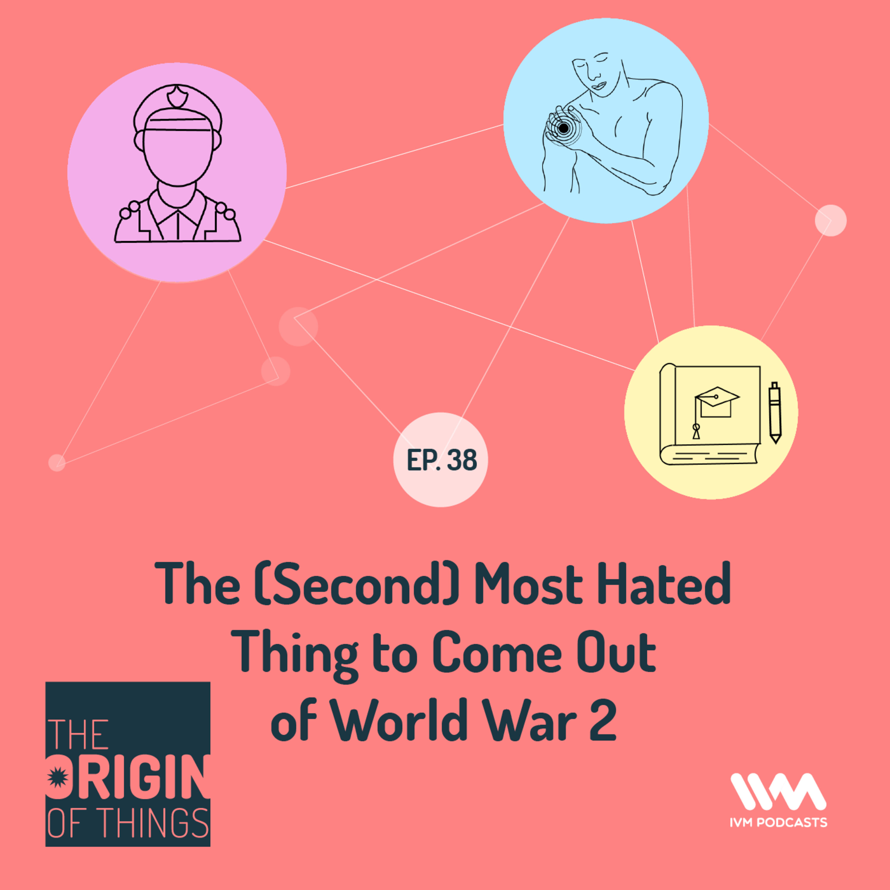 Ep. 38: The (Second) Most Hated Thing to Come Out of World War 2