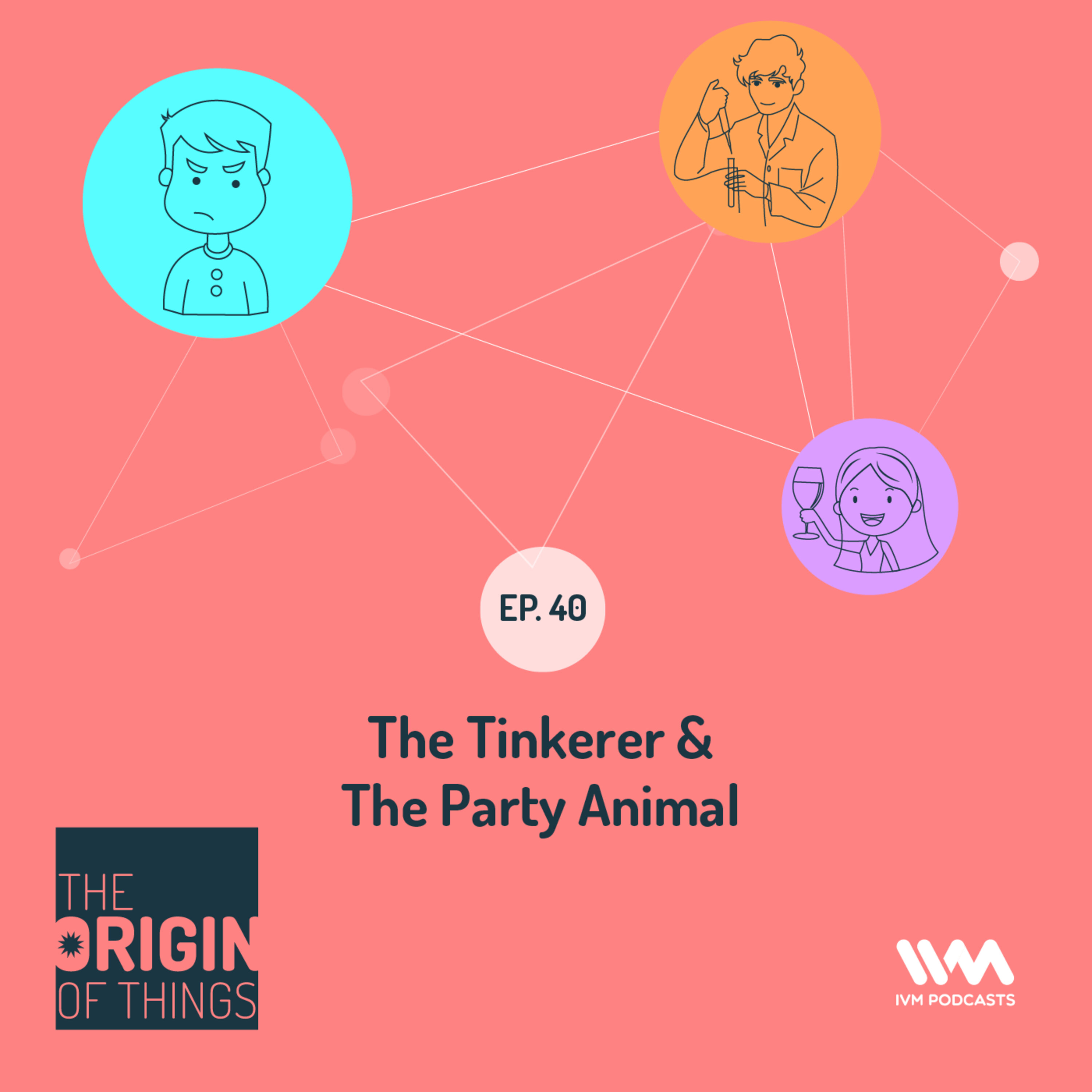 Ep. 40: The Tinkerer & The Party Animal