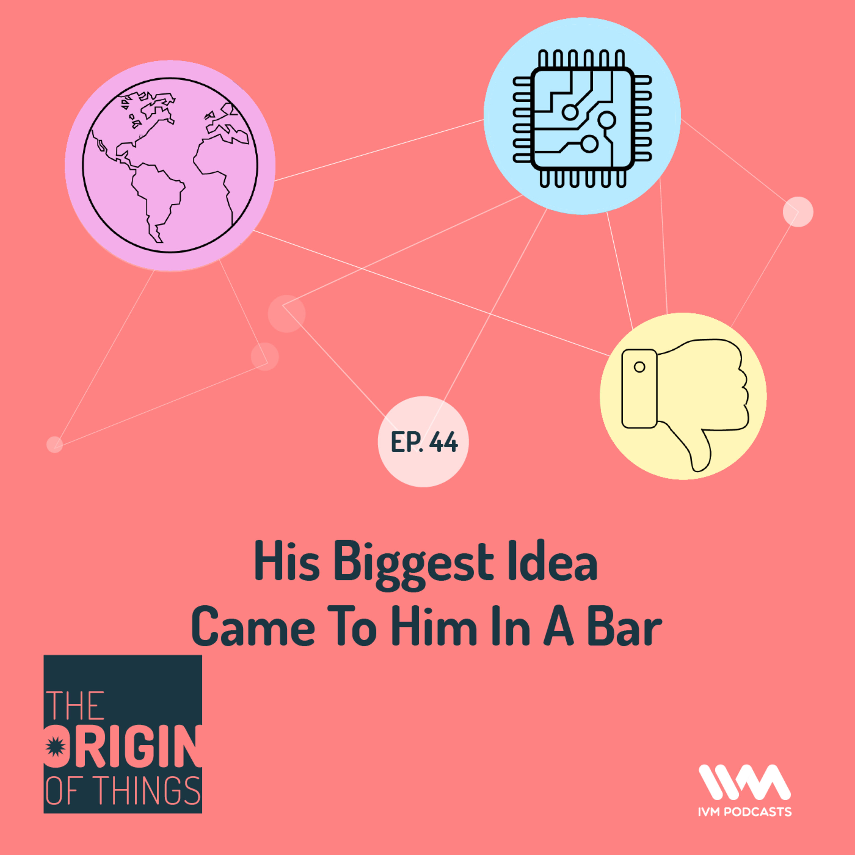 Ep. 44: His biggest idea came to him in a bar