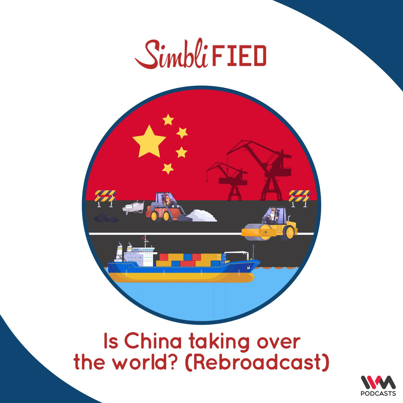 Is China taking over the world? (Rebroadcast)