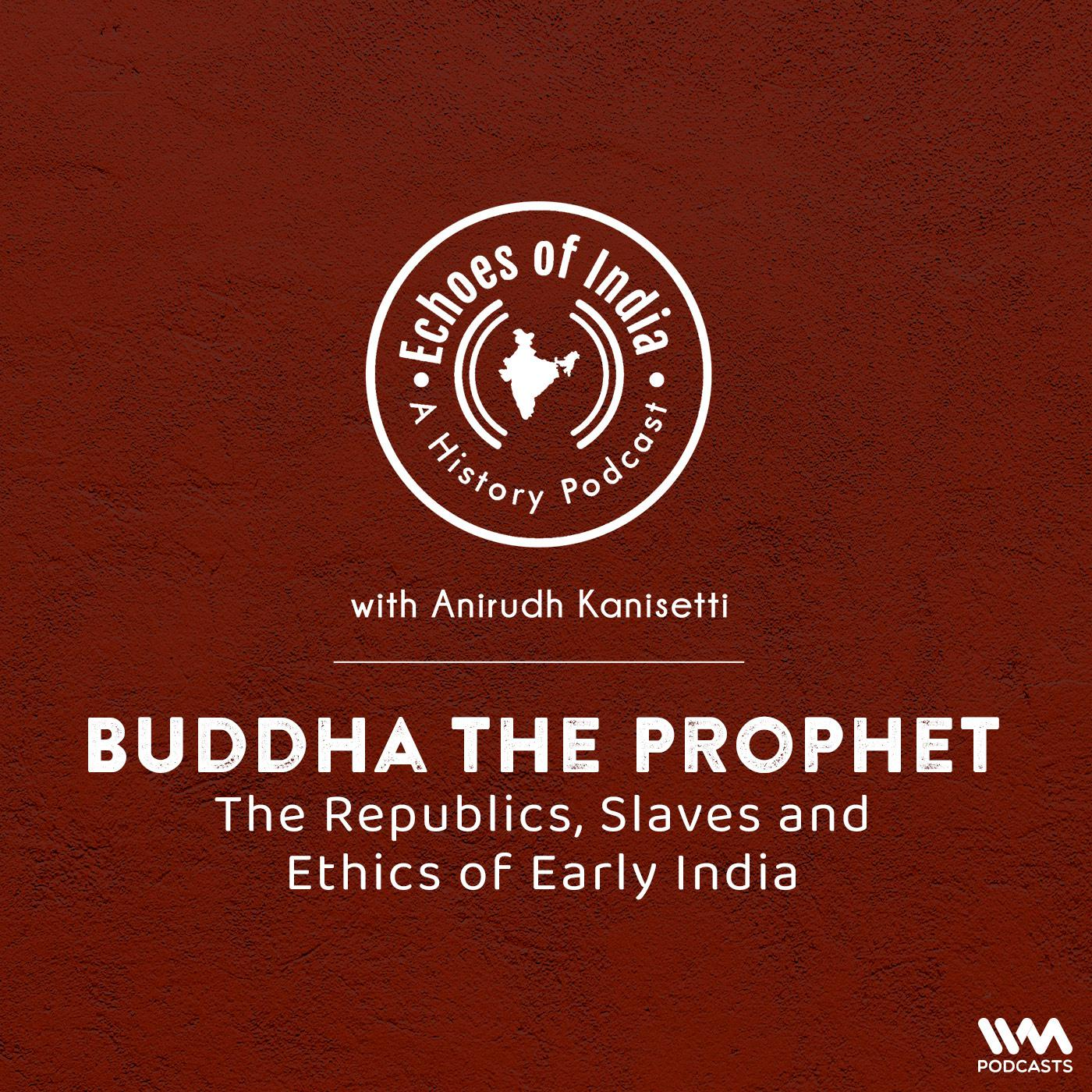 Buddha the Prophet: The Republics, Slaves and Ethics of Early India