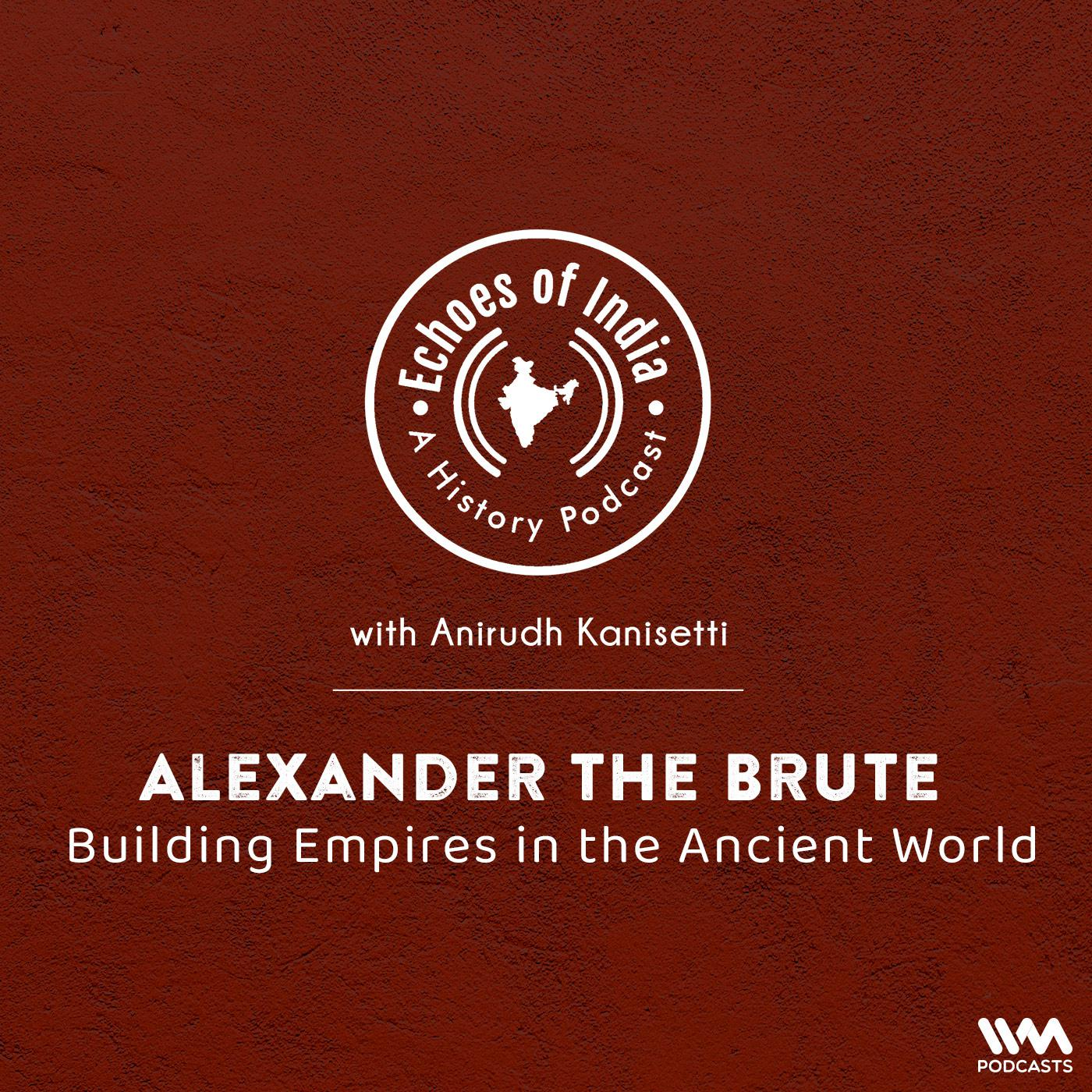 Alexander the Brute: Building Empires in the Ancient World