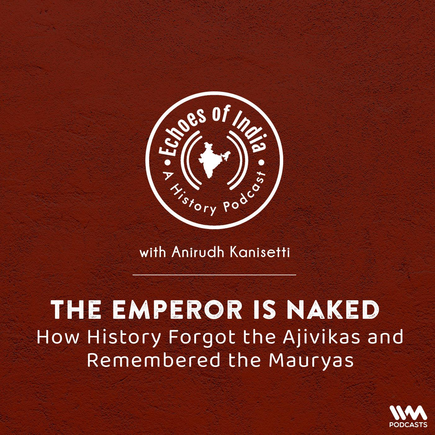 The Emperor is Naked: How History Forgot the Ajivikas and Remembered the Mauryas