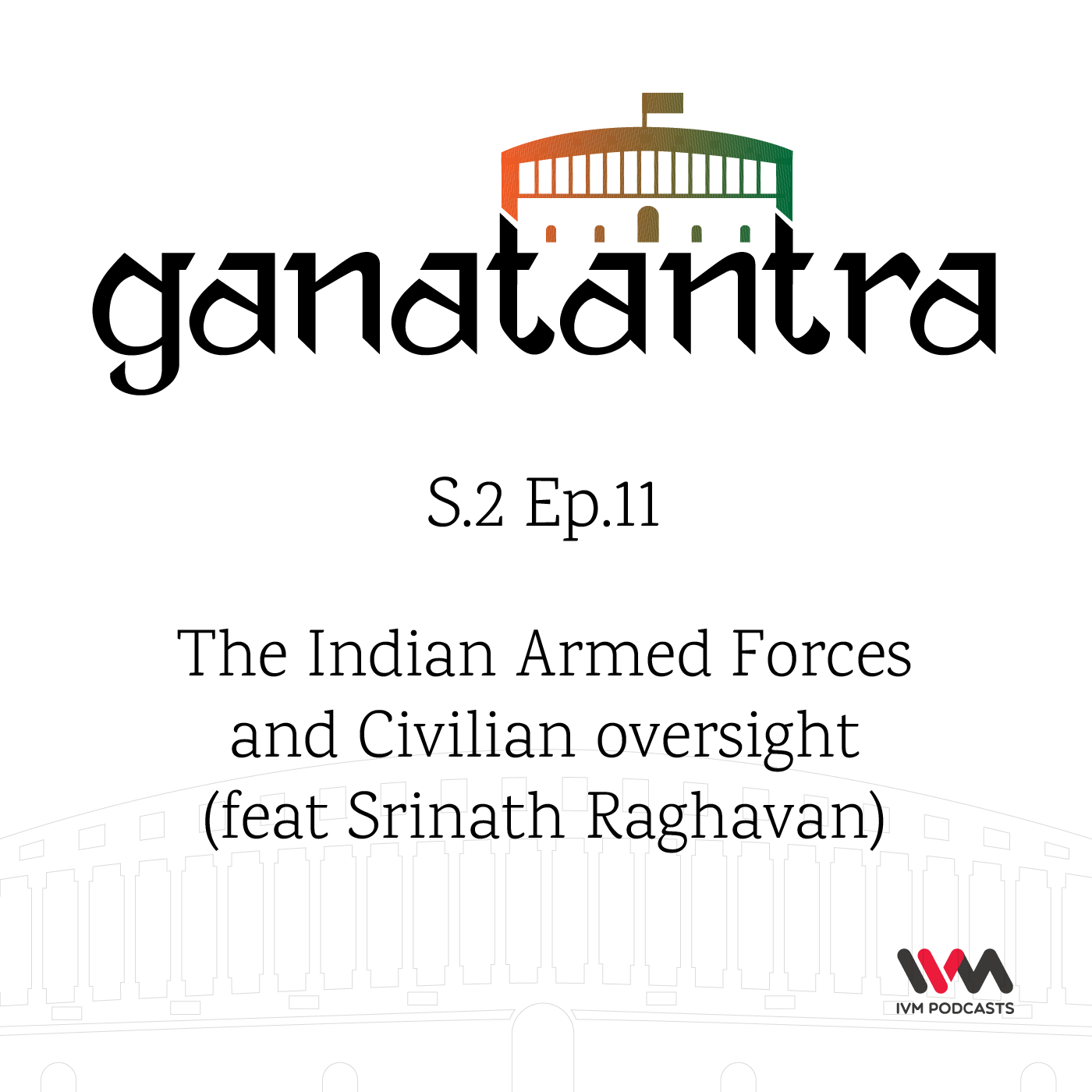 S02 E11: The Indian Armed Forces and Civilian oversight (feat Srinath Raghavan)