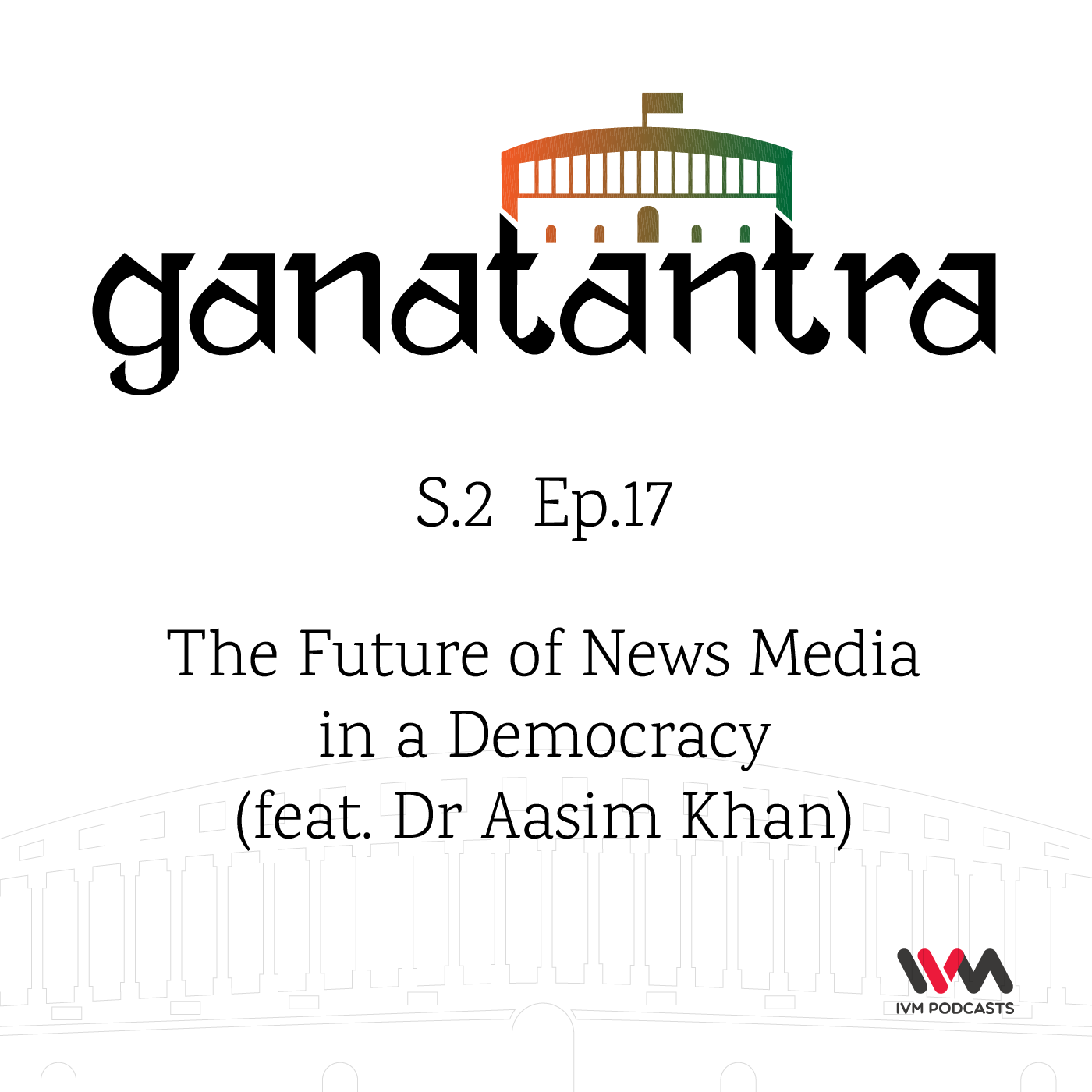 S02 E17: The Future of News Media in a Democracy (feat. Dr Aasim Khan)
