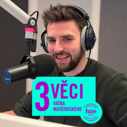 3 věci Vaška Matějovského z minulého týdne