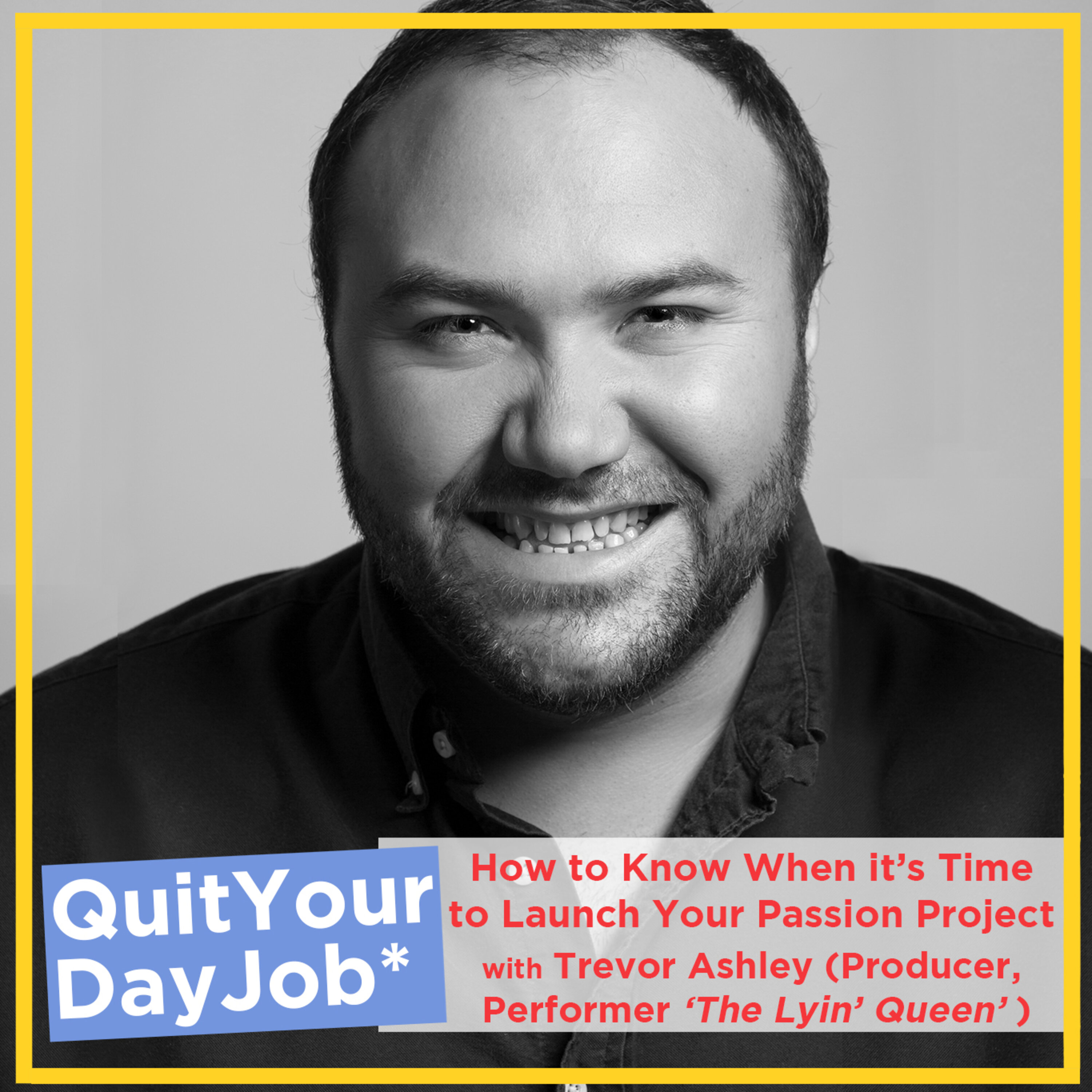 'How To Know When It's Time to Launch Your Passion Project?' with Trevor Ashley ('The Lyin Queen')