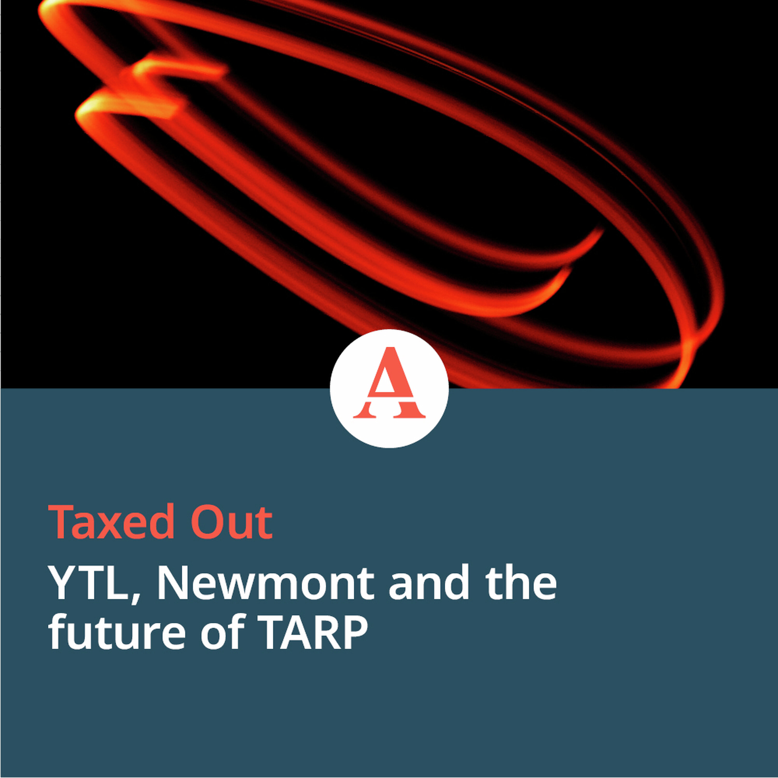 Taxed Out: YTL, Newmont and the future of TARP episode artwork