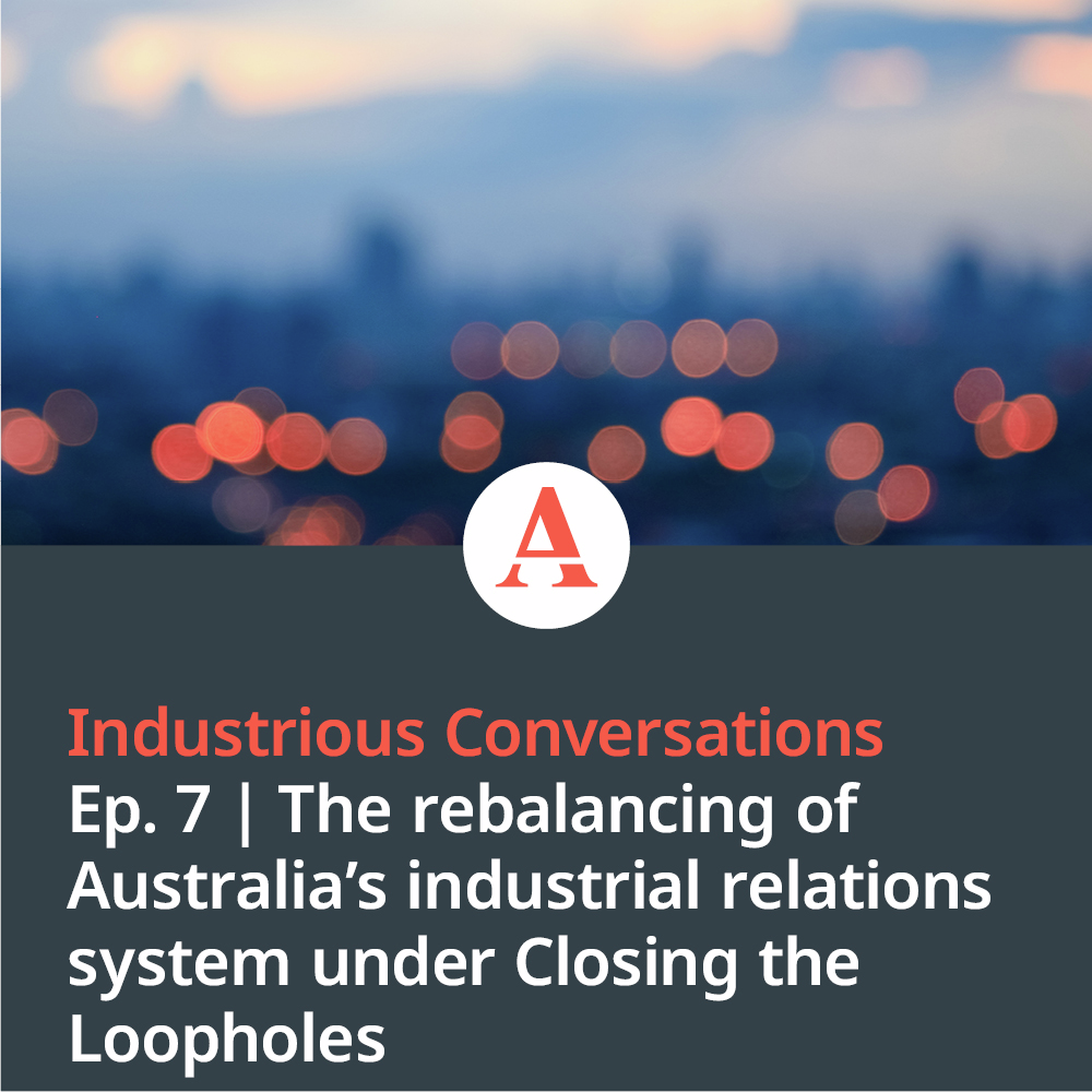 Industrious Conversations: The rebalancing of Australia's industrial relations system under Closing the Loopholes