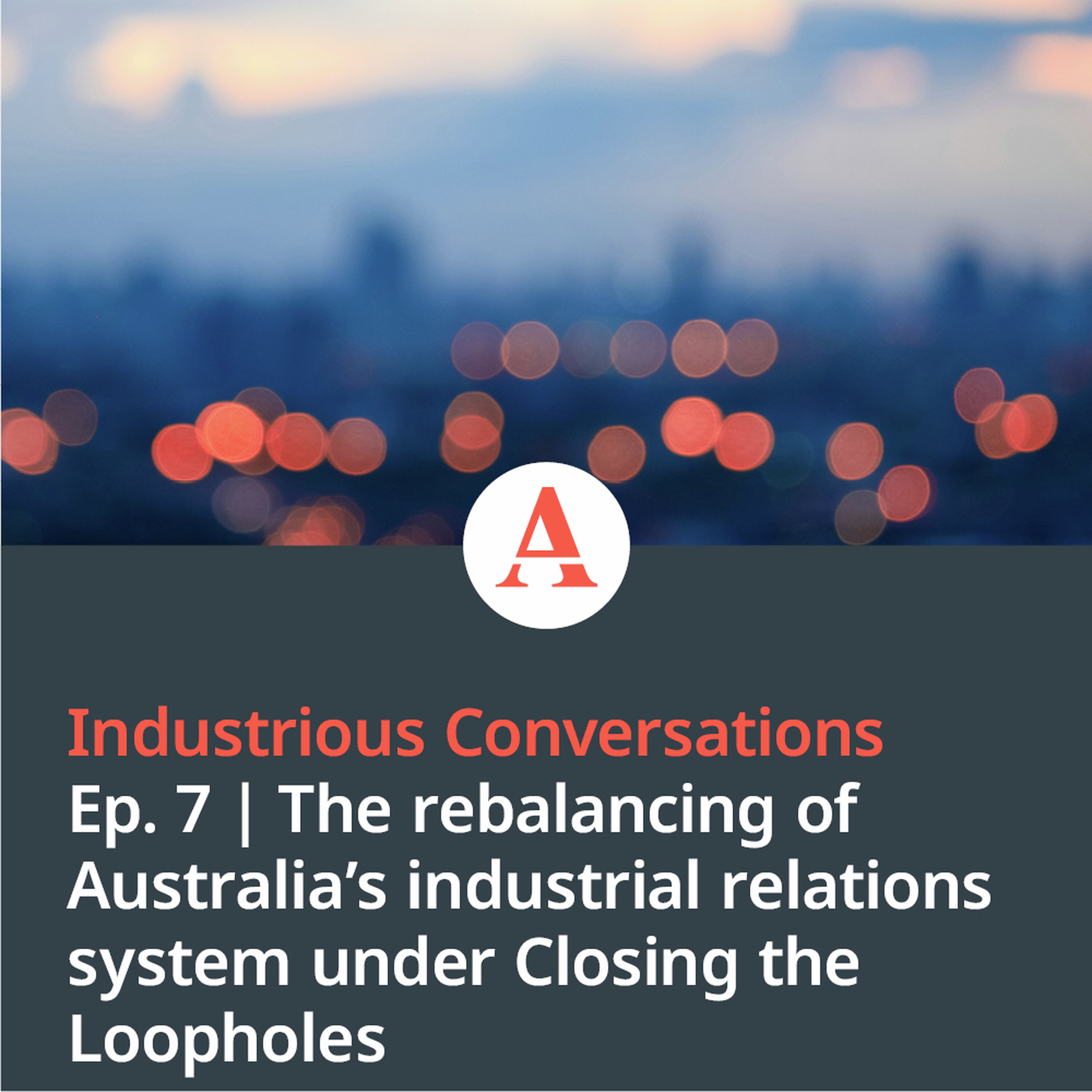 Industrious Conversations: The rebalancing of Australia's industrial relations system under Closing the Loopholes