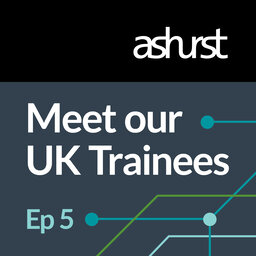 Episode 5: Ashurst's Trainee Talk
