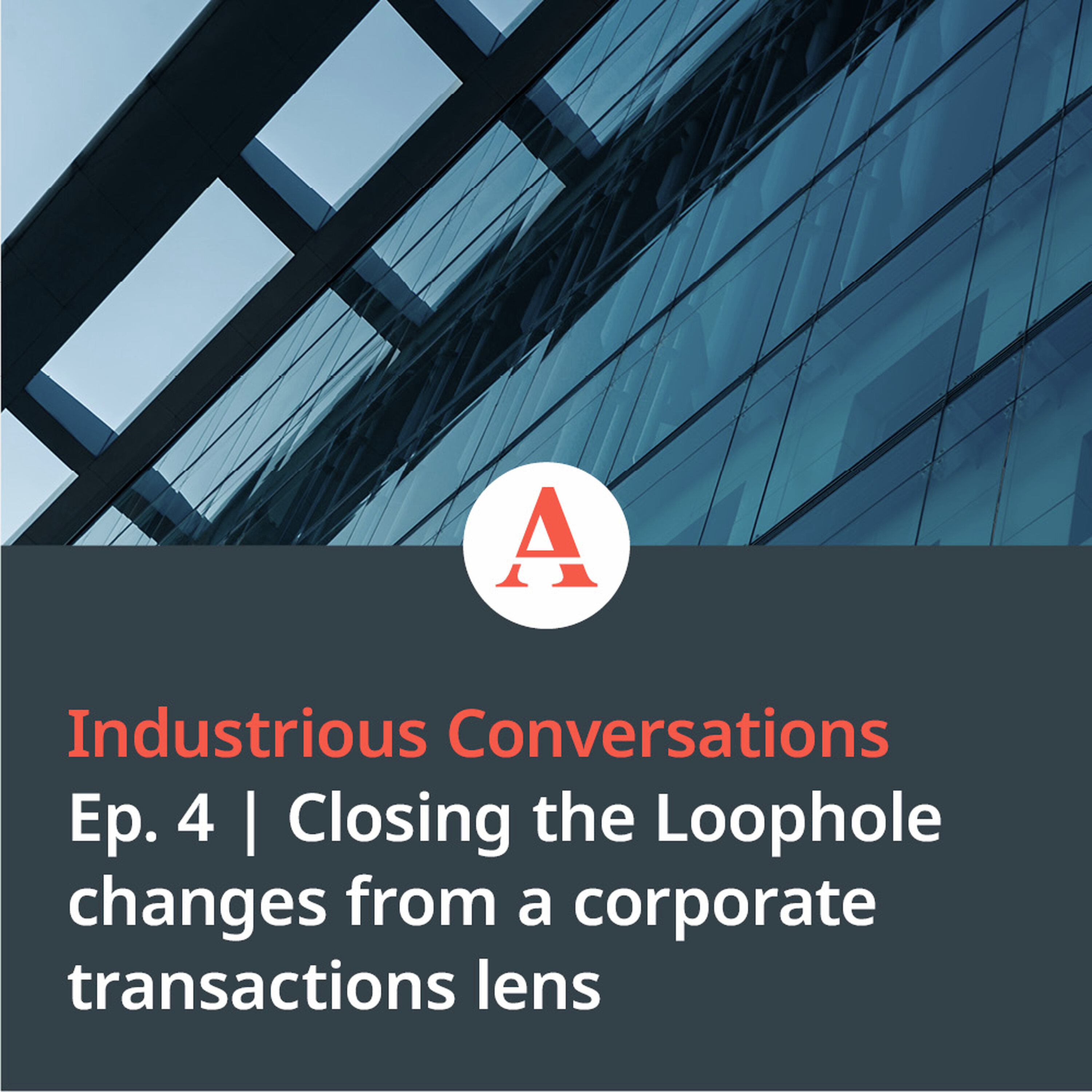 Industrious Conversations: Closing the Loophole changes from a corporate transactions lens
