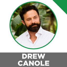 Secrets To Building Muscle & Burning Fat At The Same Time, Spiritual Enhancement Through Gardening & Music, Sleep, Superfoods & More With Drew Canole