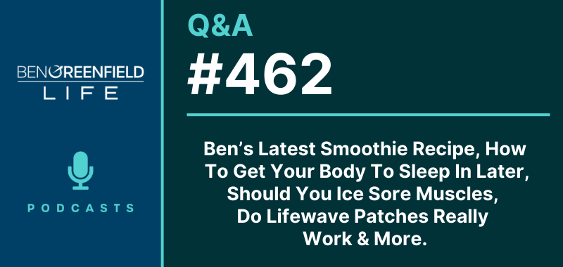 Q&A 462: Ben's Latest Smoothie Recipe, How To Get Your Body To Sleep In Later, Should You Ice Sore Muscles, Do Lifewave Patches Really Work & More.