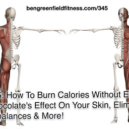 345: How To Burn Calories Without Exercising, Chocolate's Effect On Your Skin, Eliminating Muscle Imbalances & More!