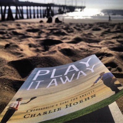 A Workaholic's Cure For Anxiety - How To Play More And Work Less.