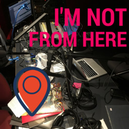 I'm Not From Here - Show 12: The Grand Finale