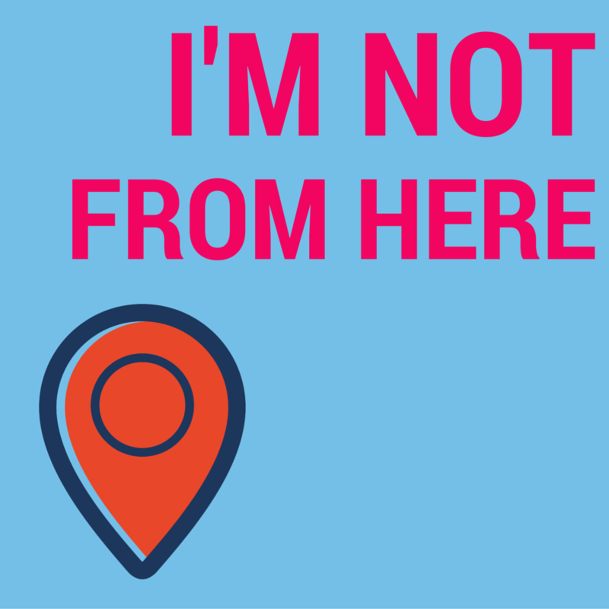 I'm Not From Here - Show 1: Unexpected Stuff 21/04/16