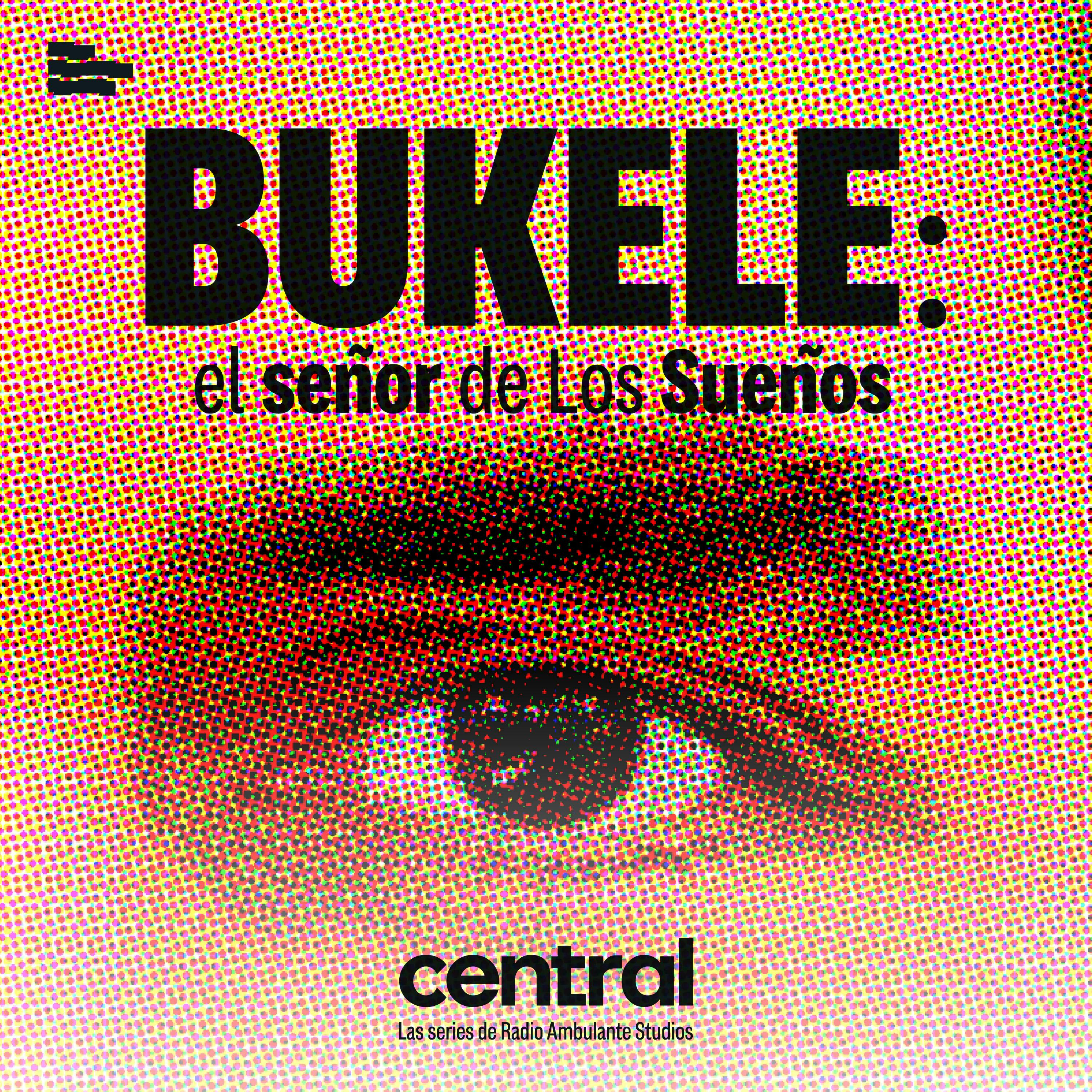 Bukele: el señor de Los sueños
