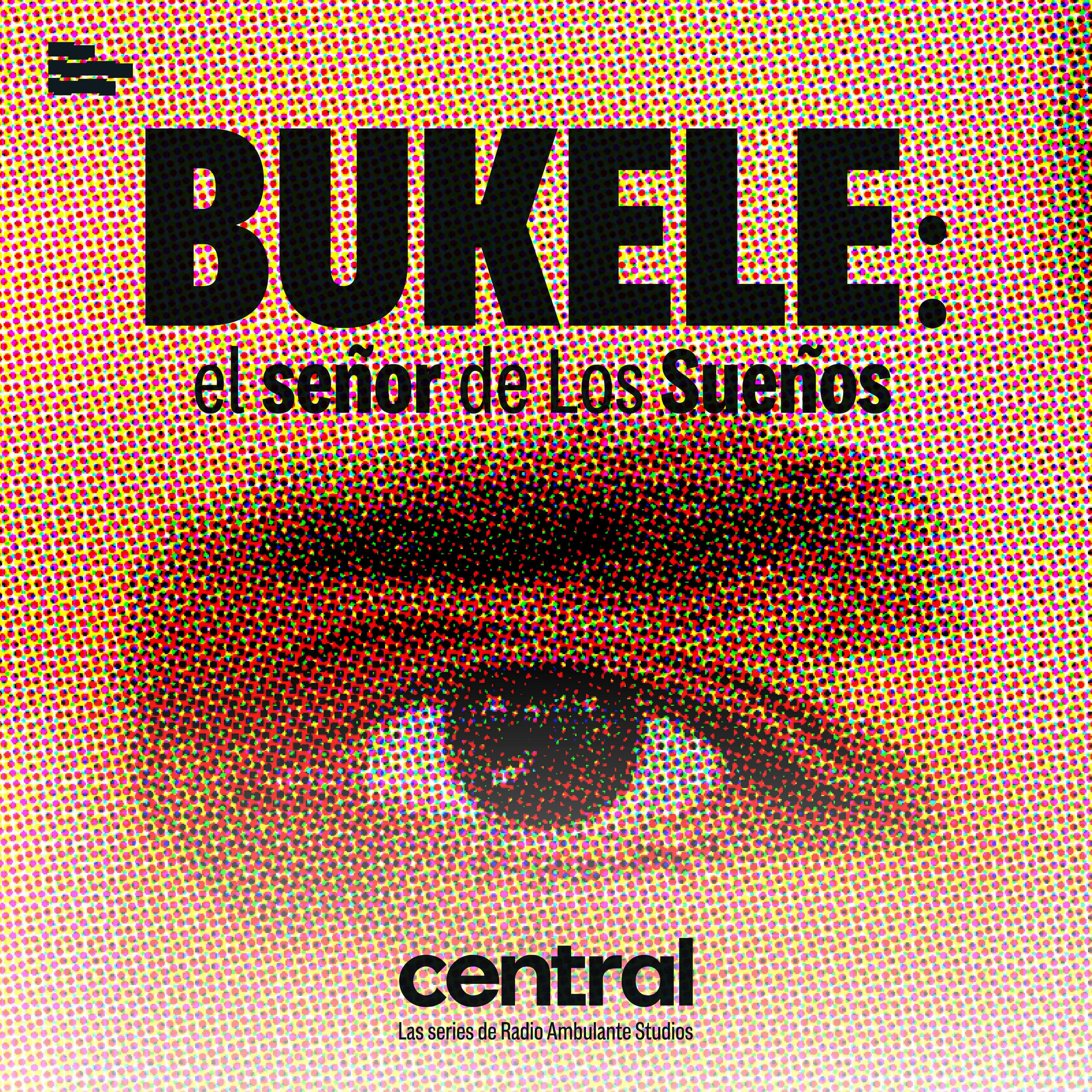 Bukele: el señor de Los sueños