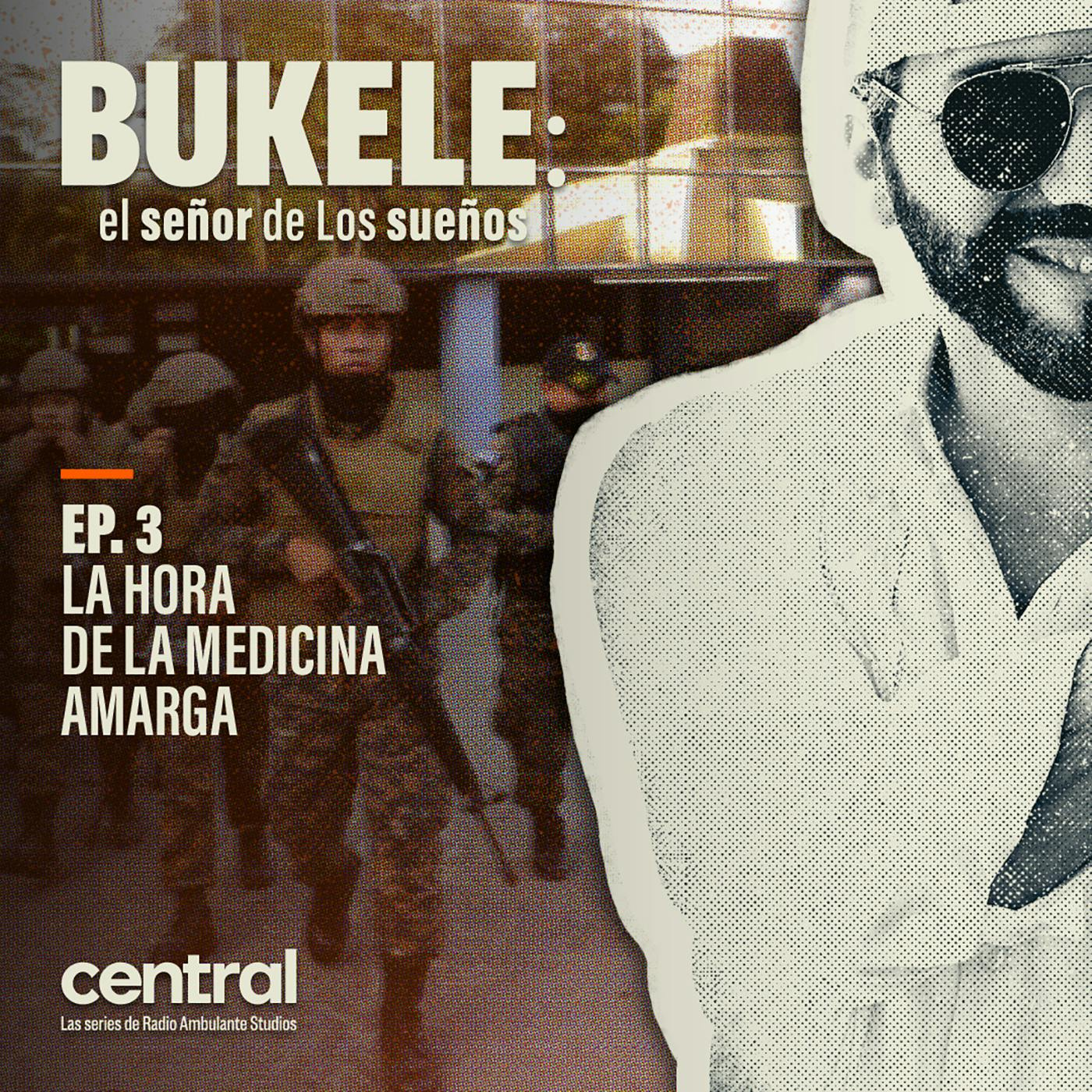 Bukele: el señor de Los sueños | 3. La hora de la medicina amarga