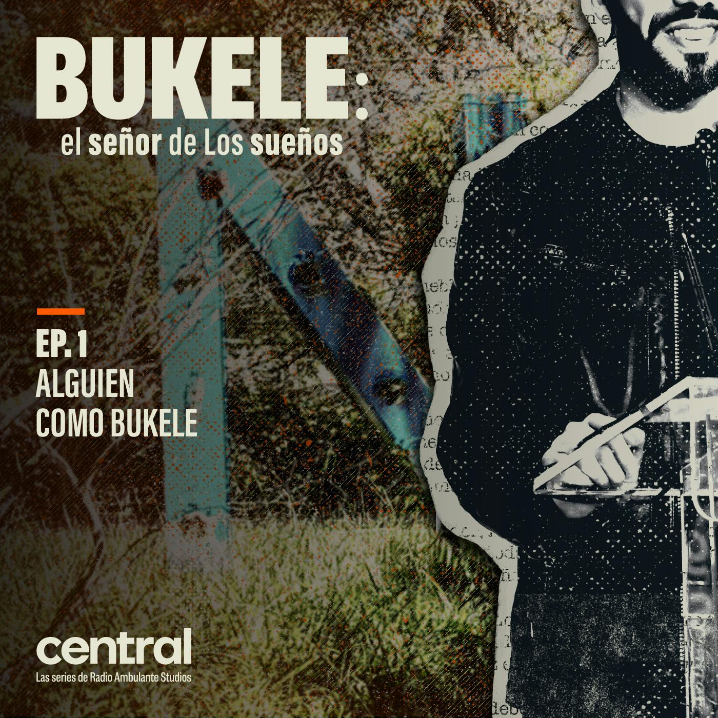 Bukele: el señor de Los sueños | 1. Alguien como Bukele