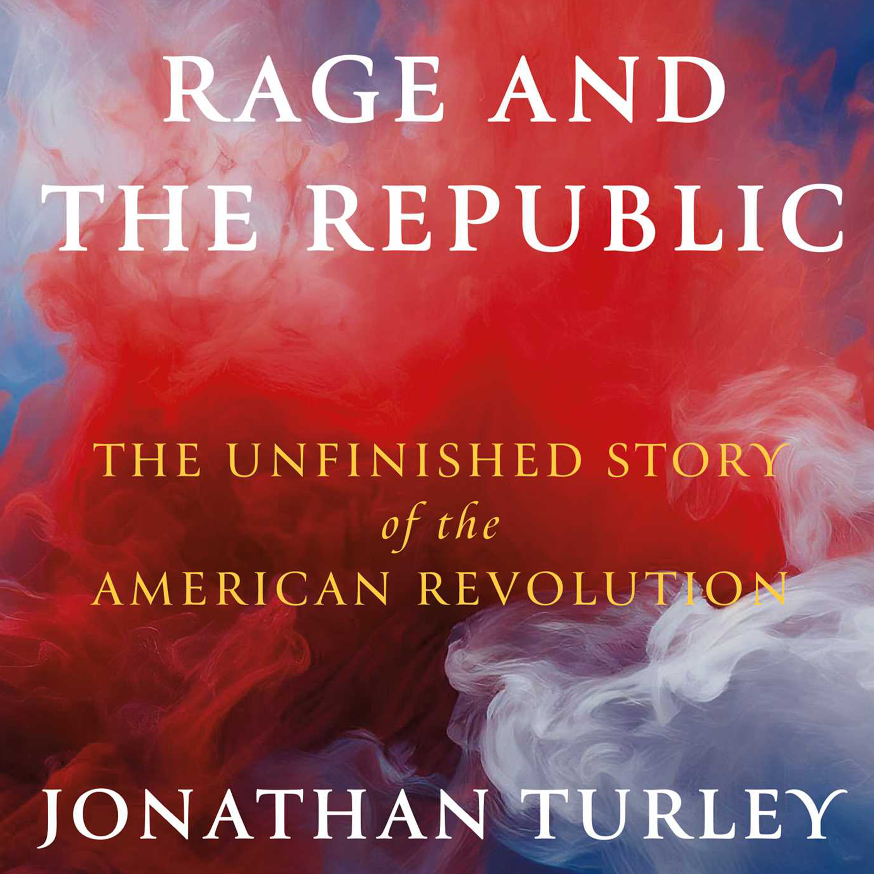 Episode 944: America 250 – Jonathan Turley on “Rage and the Republic”