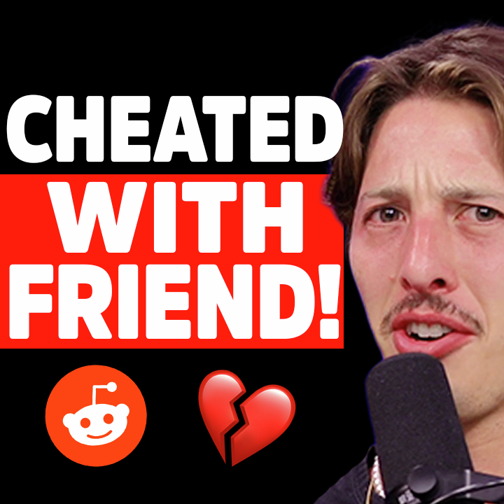My Girlfriend CHEATED on me with our Friend! | Reddit Stories | EP2261