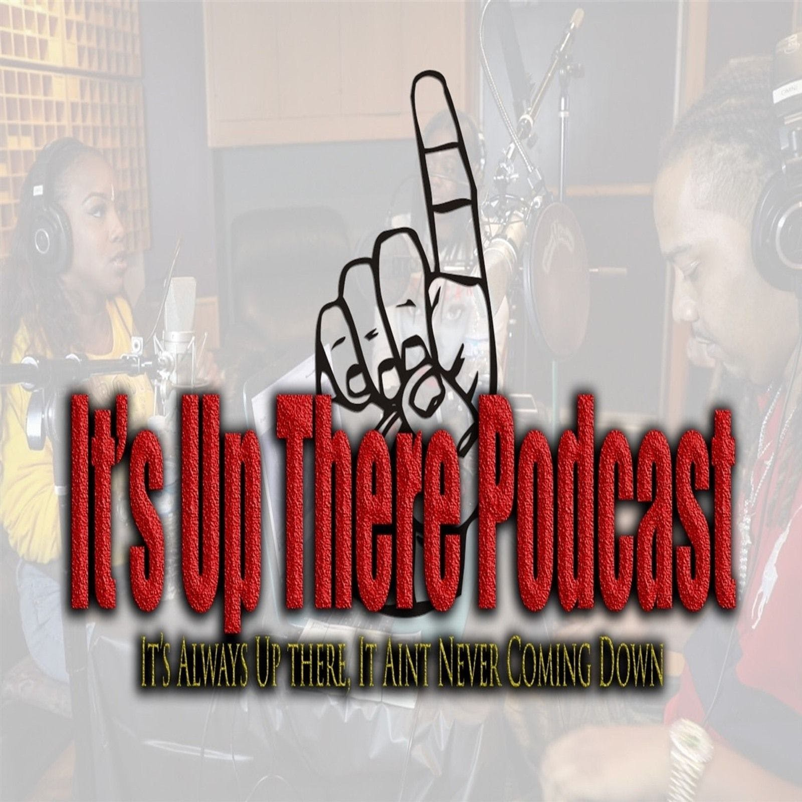 ITS UP THERE PODCAST W/LOONEY