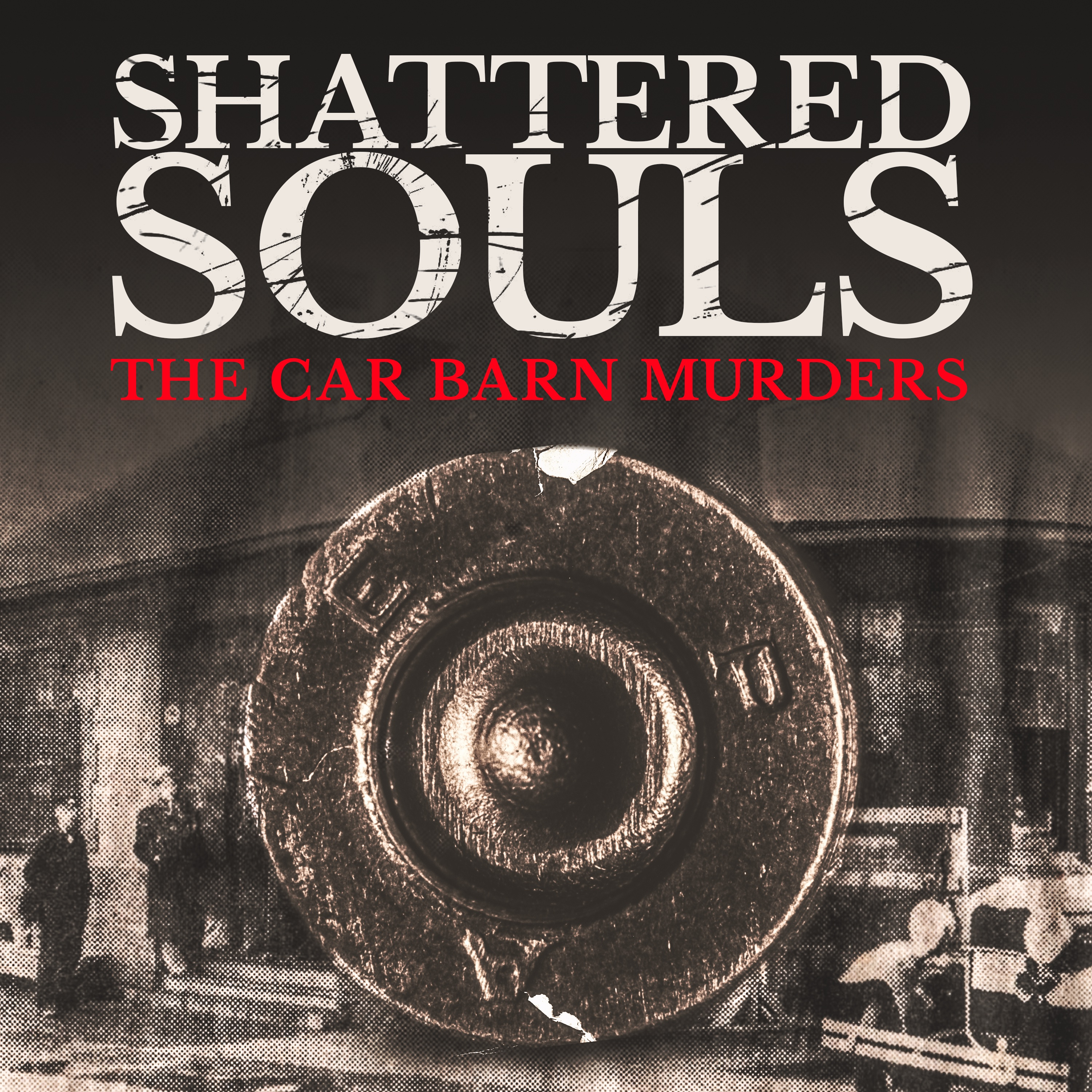 LISTEN NOW! Shattered Souls: The Car Barn Murders