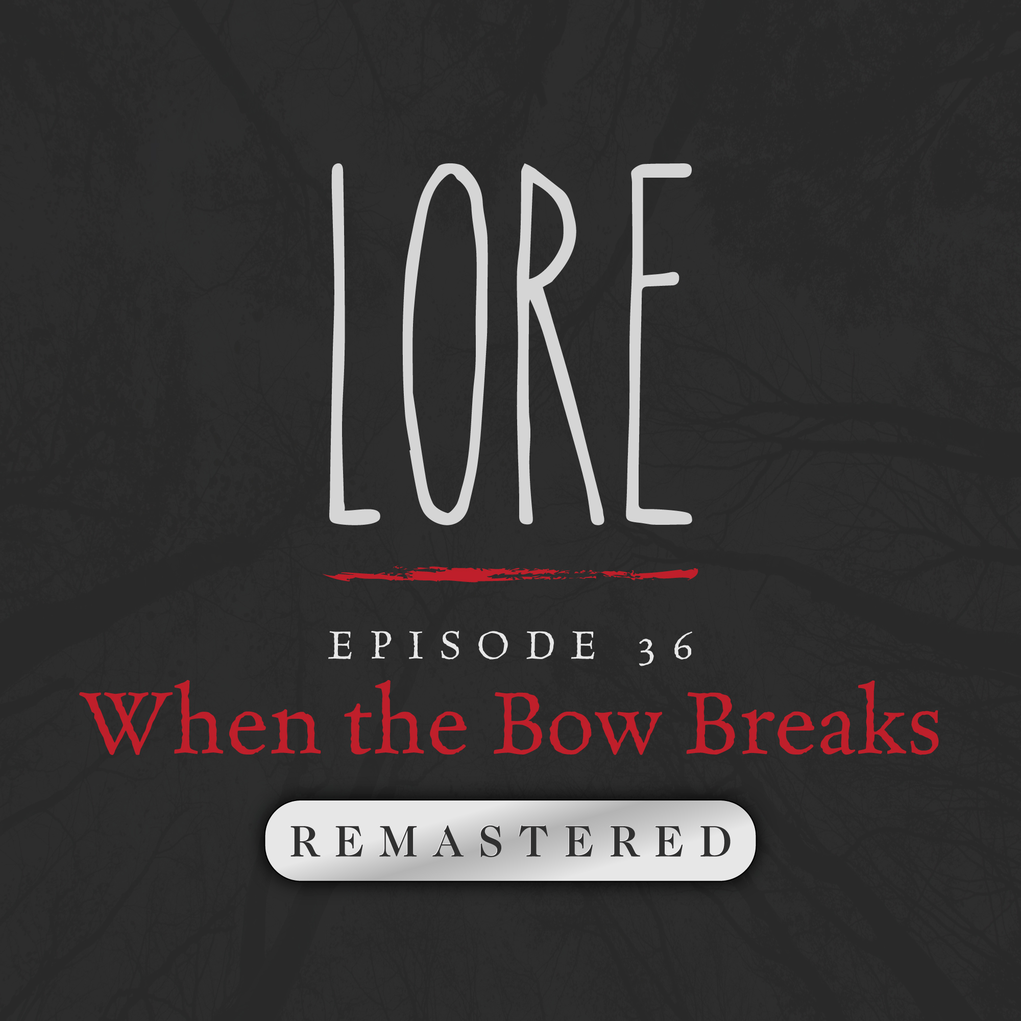 REMASTERED – Episode 36: When the Bow Breaks