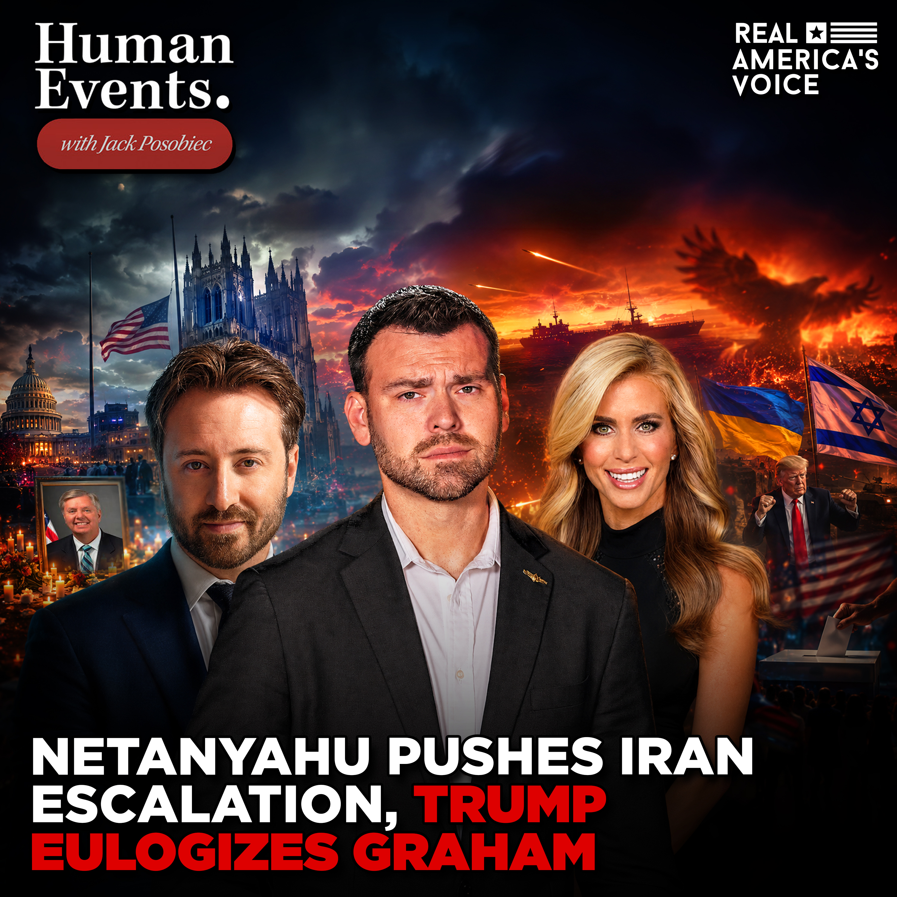 NETANYAHU PUSHES IRAN ESCALATION AS TRUMP EULOGIZES GRAHAM | HUMAN EVENTS DAILY W JACK POSOBIEC