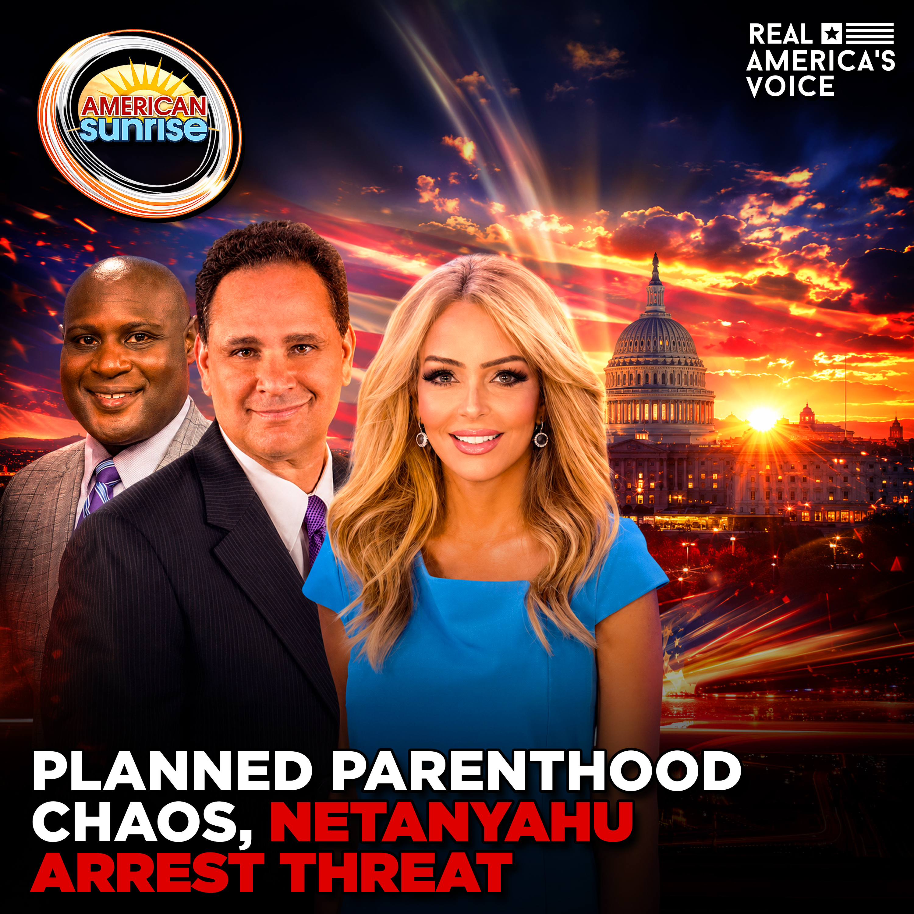PLANNED PARENTHOOD CHAOS, CHINA AI THEFT, NETANYAHU ARREST THREAT | AMERICAN SUNRISE