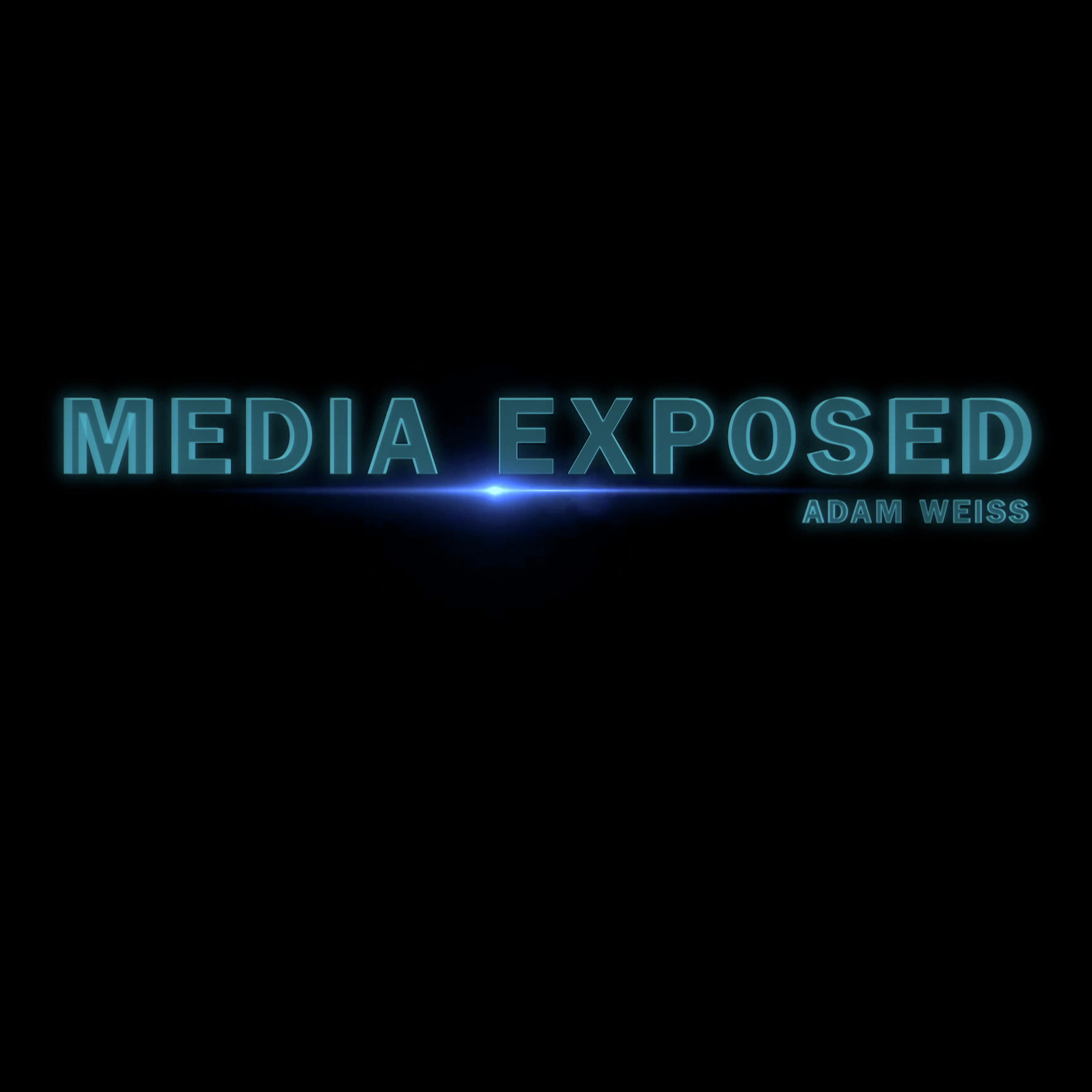 MEDIA EXPOSED, WITH ADAM WEISS, MAY 11TH, 2025