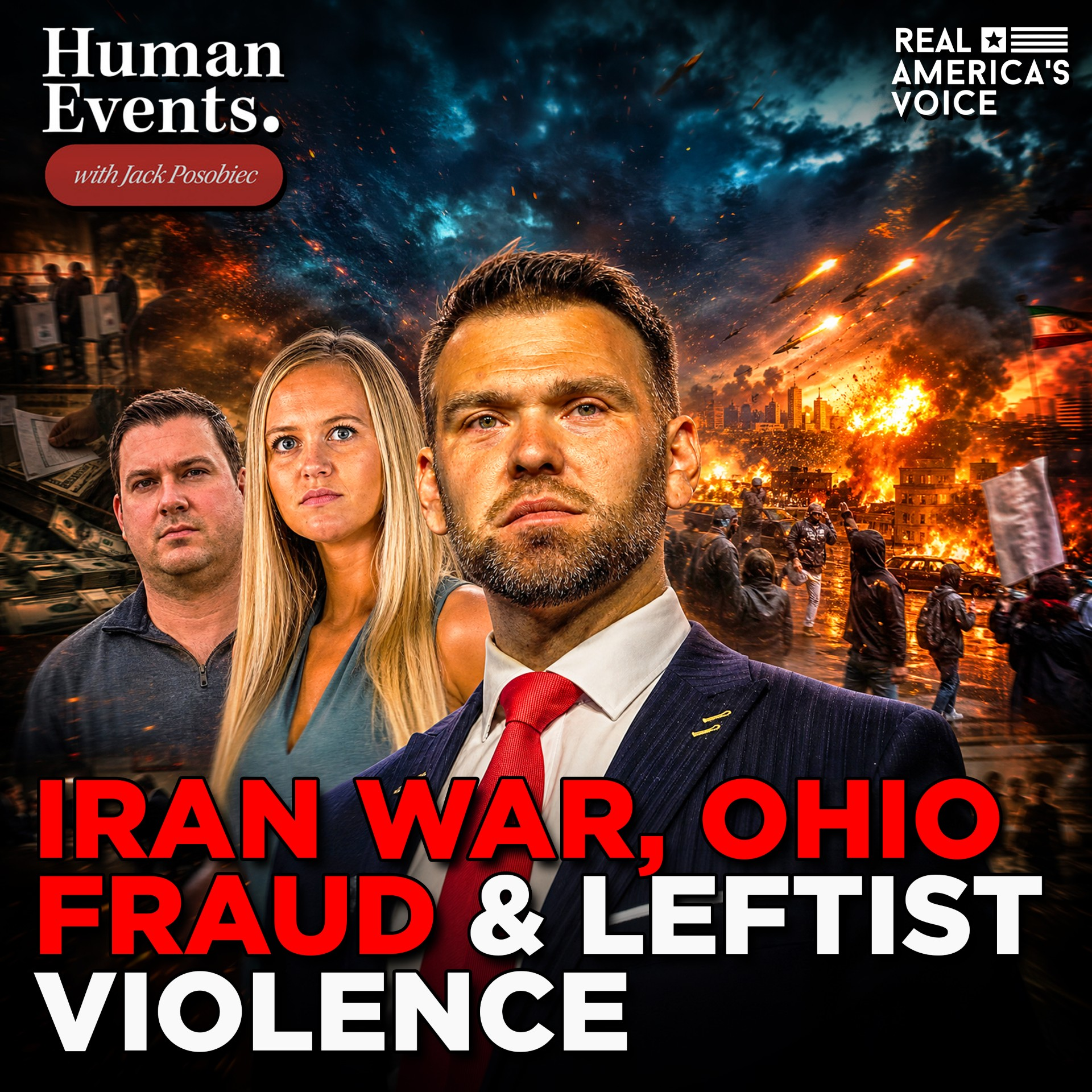 IRAN WAR ERUPTS, Ohio Fraud EXPOSED & Leftist Violence EXPLODES | HUMAN EVENTS DAILY W JACK POSOBIEC