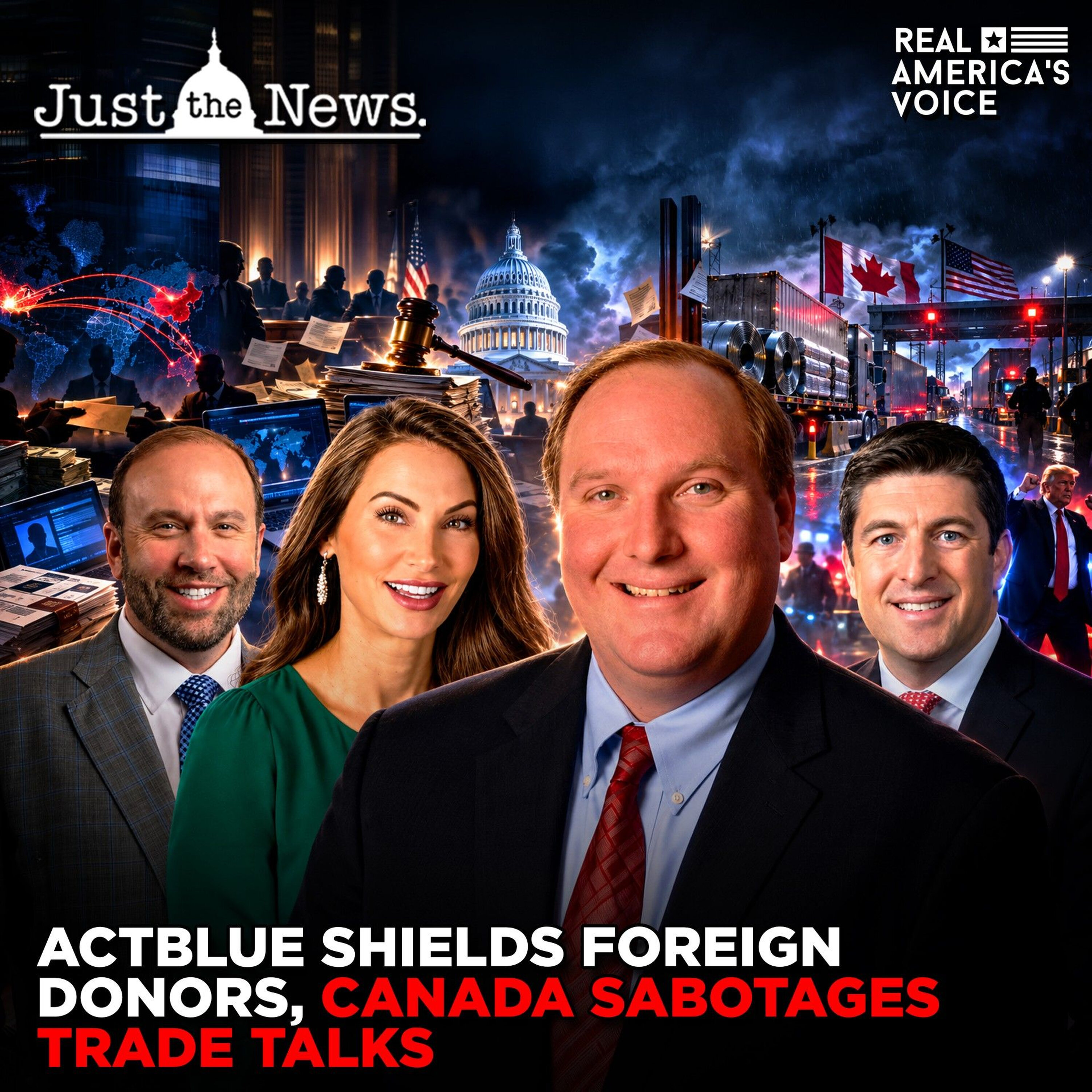 ACTBLUE SHIELDS FOREIGN DONORS, CANADA SABOTAGES TRADE TALKS | JUST THE NEWS - NO NOISE