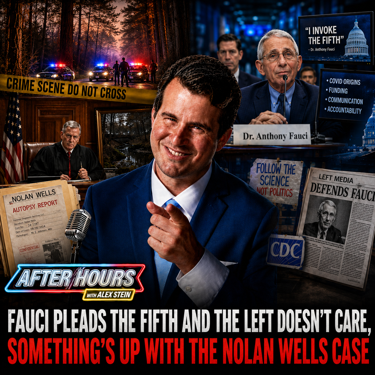 ALEX STEIN EXAMINES THE NOLAN WELLS CASE, FAUCI’S CONGRESSIONAL TESTIMONY, AND STEVE GRUBER’S INTERVIEW WITH PRESIDENT TRUMP
