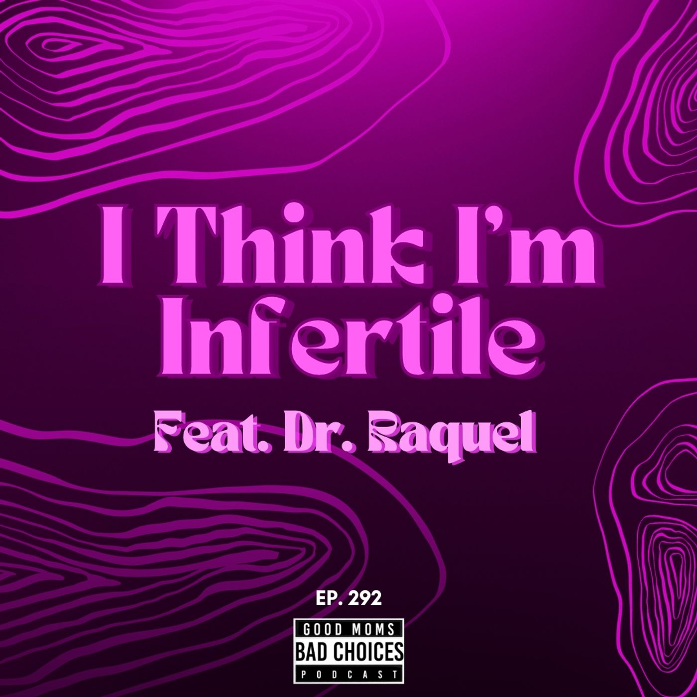 I Think I'm Infertile Feat. Dr. Raquel