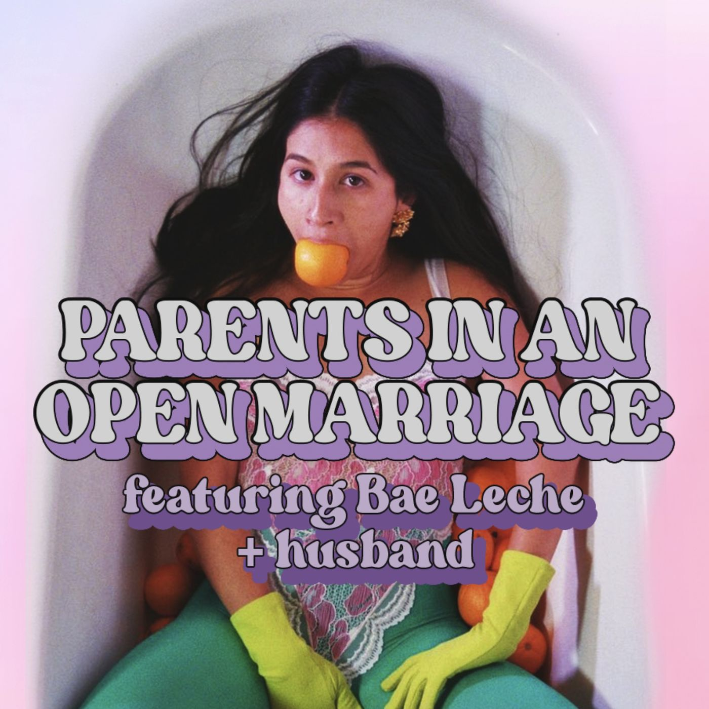 Parents In An Open Marriage Feat. Bae Leche + Husband